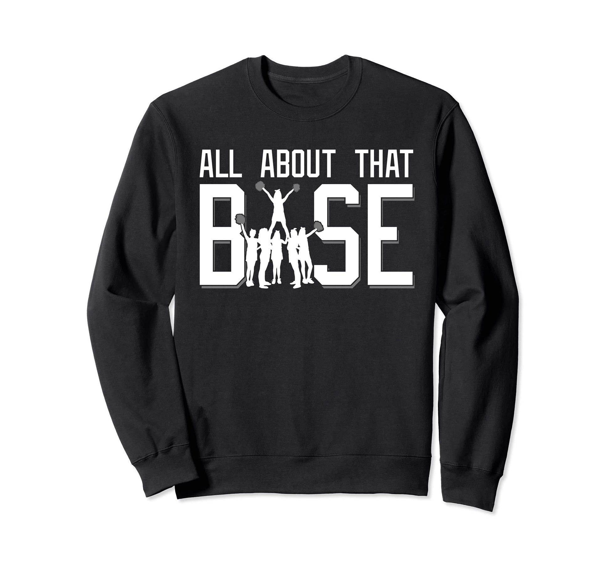 All About That Base Funny Sweatshirt - Fun Novelty Design for Adults - T-Shirt, Sweatshirt, Hoodie