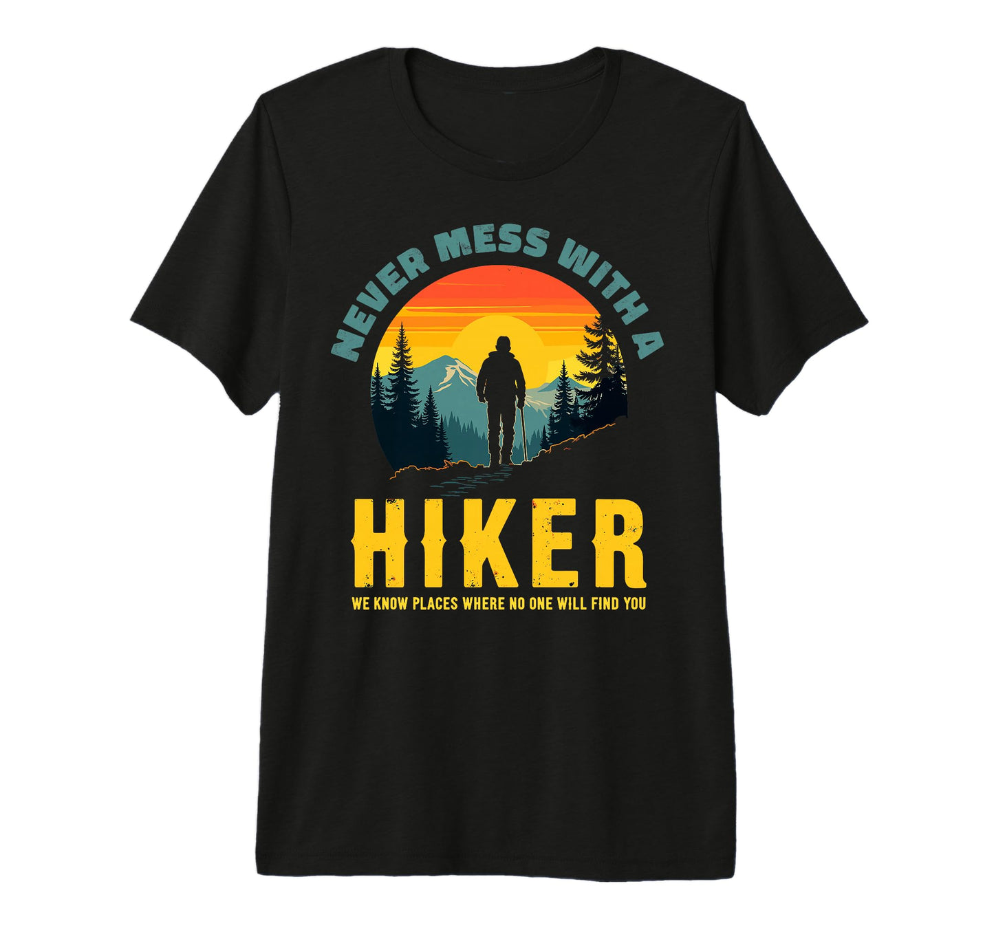 Funny Mountain Hiking Never Mess T-Shirt - Streetwear Style Men Women - T-Shirt, Sweatshirt, Hoodie