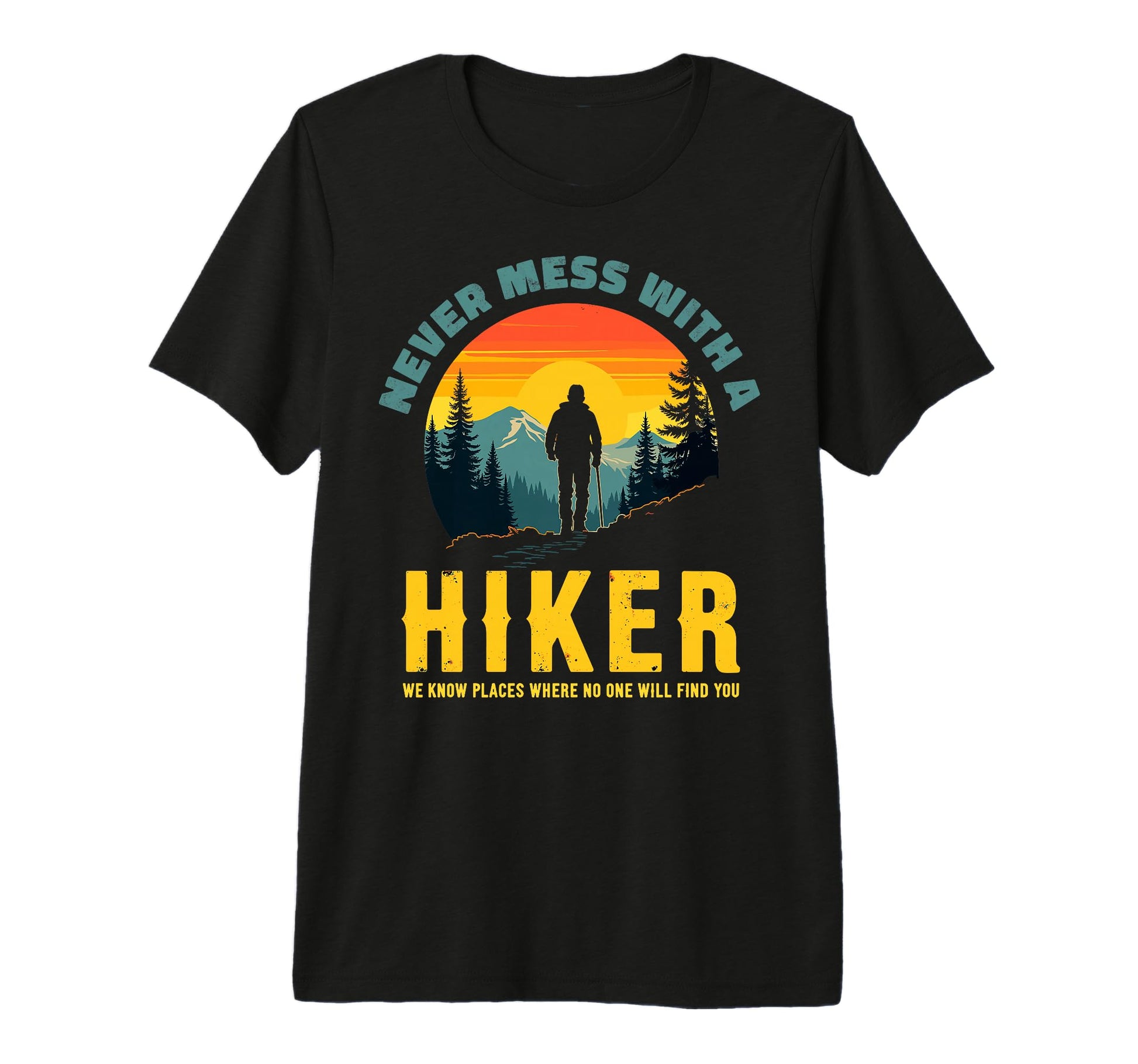 Funny Mountain Hiking Never Mess T-Shirt - Streetwear Style Men Women - T-Shirt, Sweatshirt, Hoodie