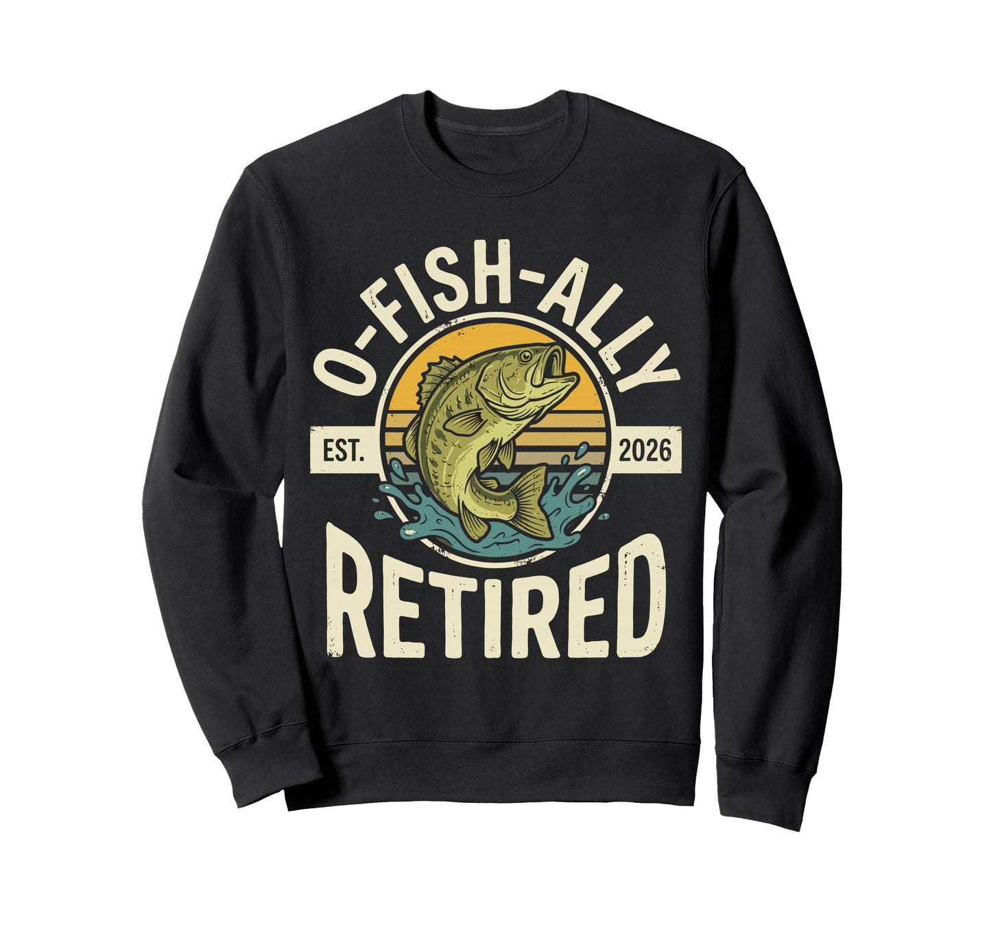 O Fish Ally Retired Est 2026 Sweatshirt - Custom Art Print Men Women - T-Shirt, Sweatshirt, Hoodie