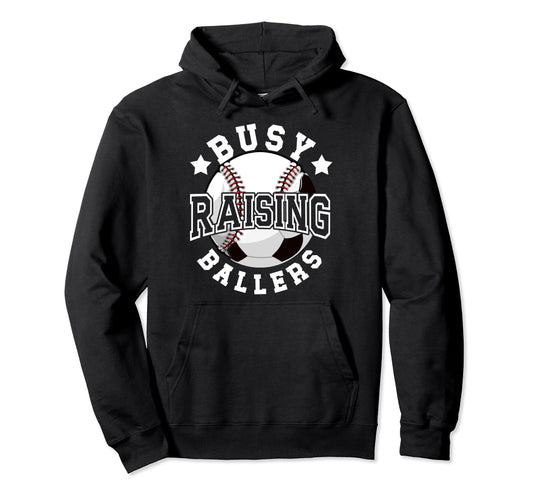 Busy Raising Ballers Baseball Soccer Hoodie - Streetwear Style Men Women - T-Shirt, Sweatshirt, Hoodie