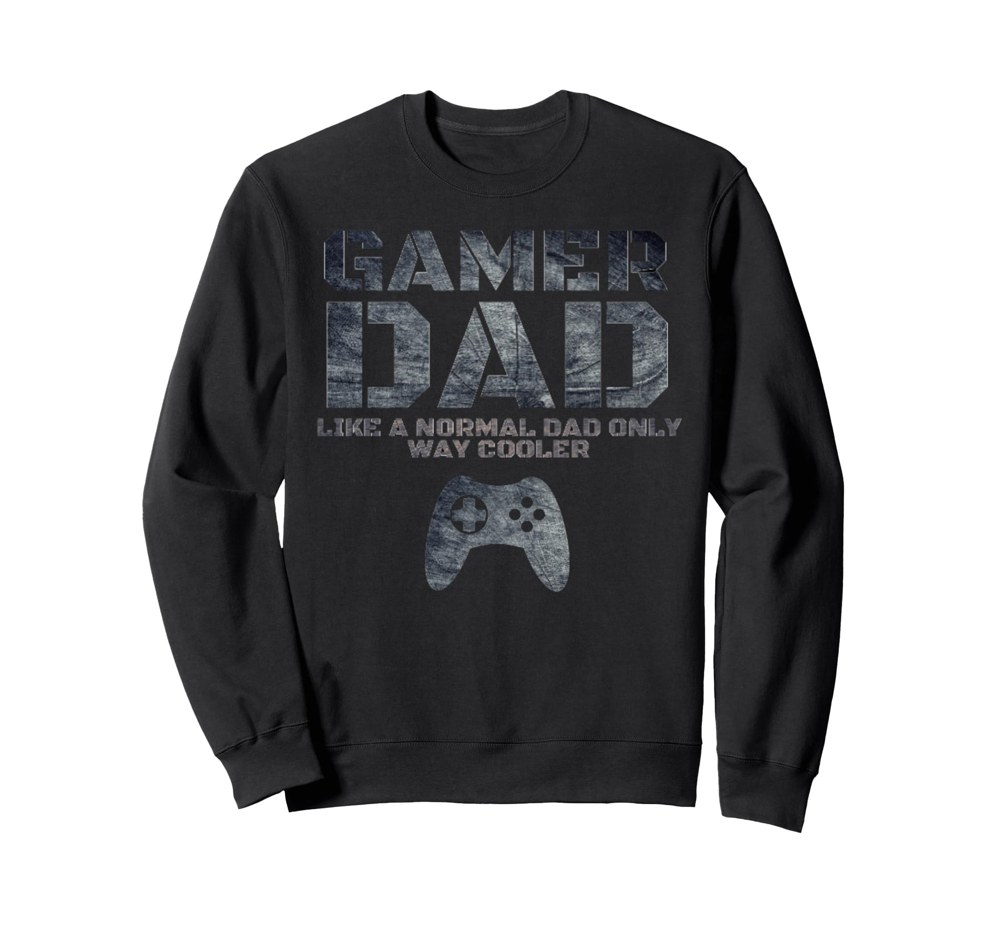 Funny Father Dad Daddy Husband Gift Sweatshirt - Novelty Apparel Unisex - T-Shirt, Sweatshirt, Hoodie