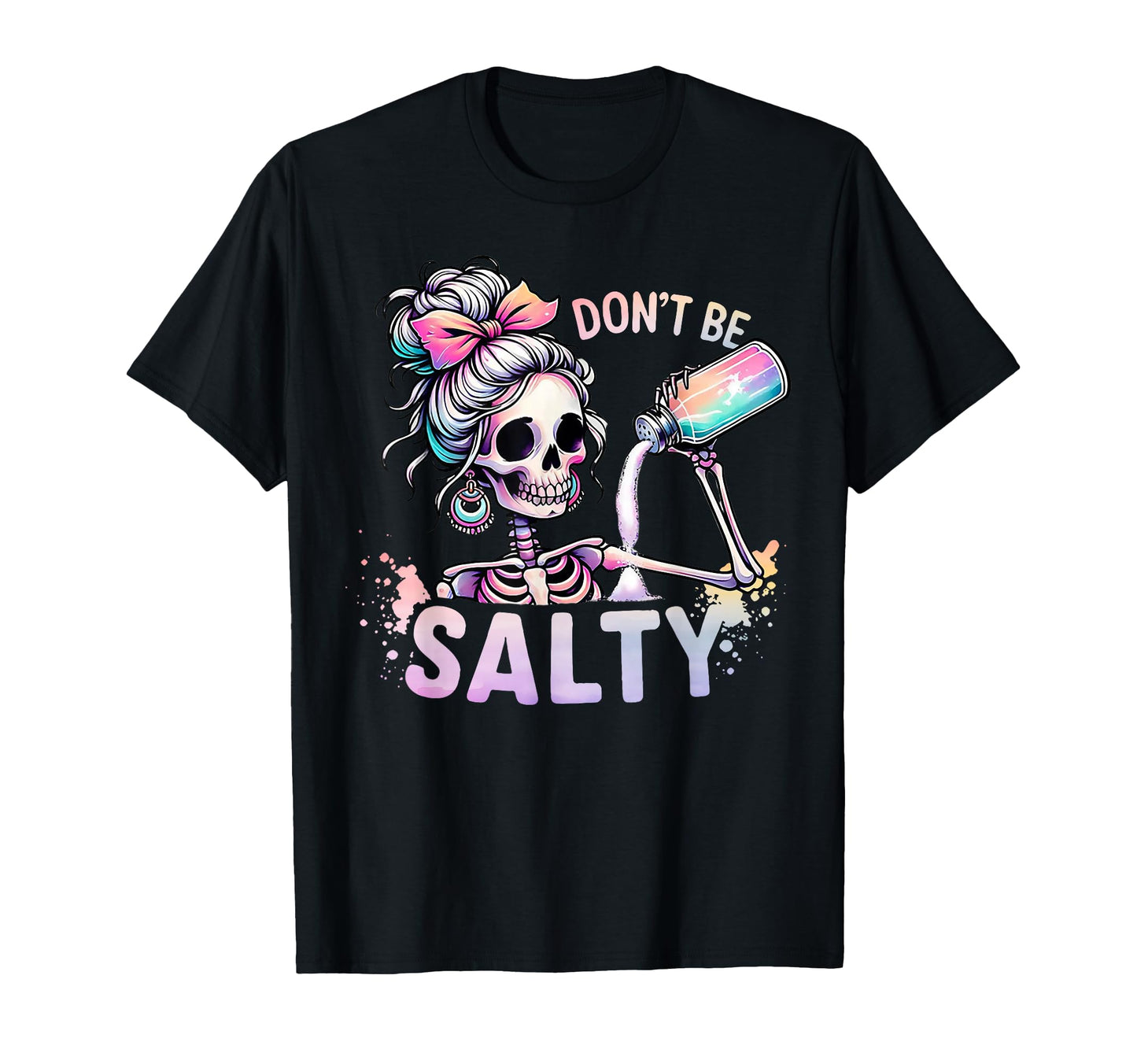 Dont Be Salty Skeleton Messy Bun T-Shirt - Fun Novelty Design Unisex - T-Shirt, Sweatshirt, Hoodie