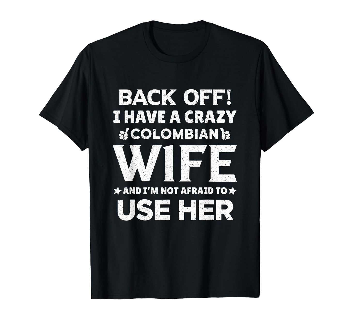 Back Off I Have Crazy Colombian Wife Funny T-Shirt - Graphic Print Unisex - T-Shirt, Sweatshirt, Hoodie
