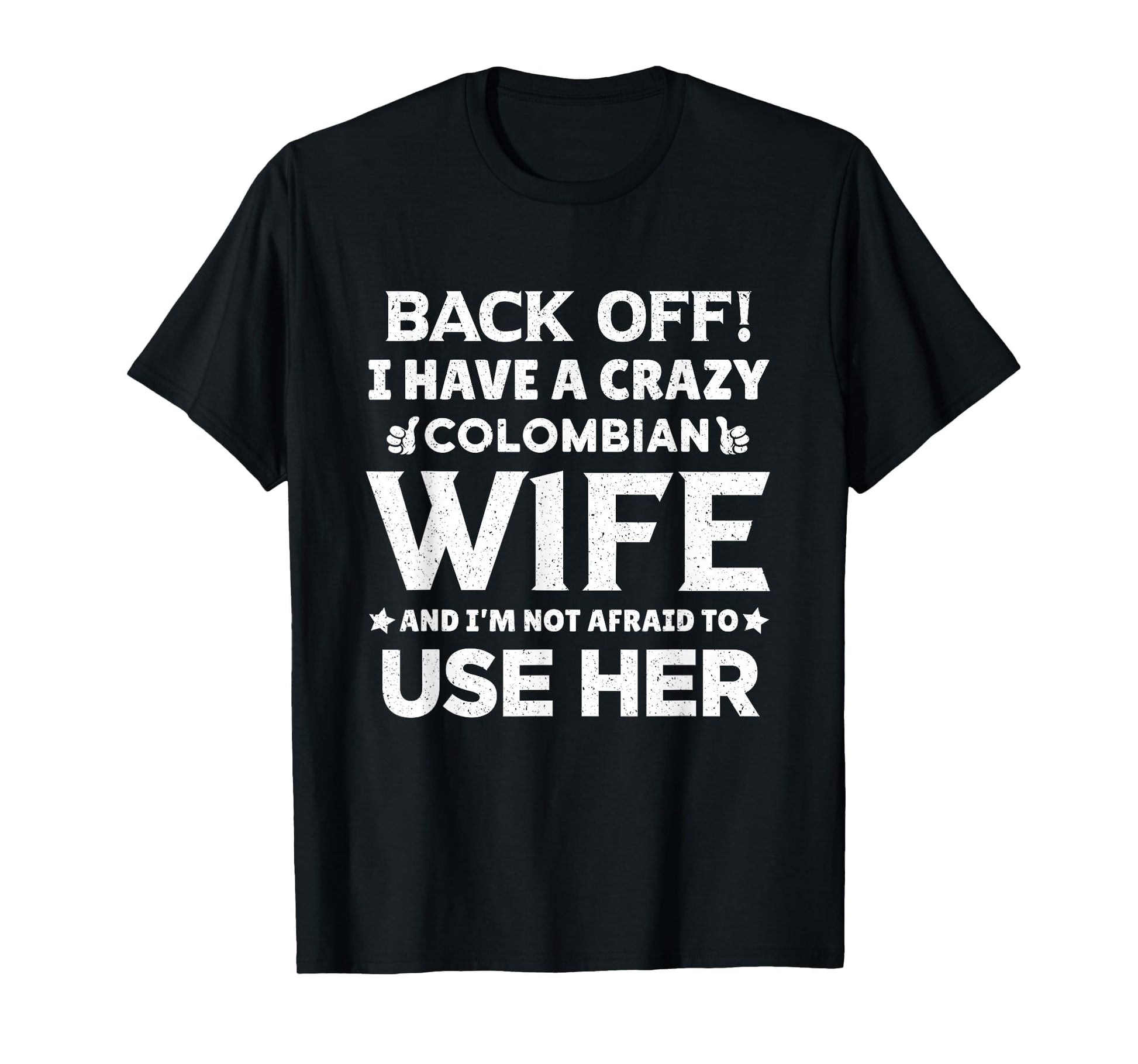 Back Off I Have Crazy Colombian Wife Funny T-Shirt - Graphic Print Unisex - T-Shirt, Sweatshirt, Hoodie
