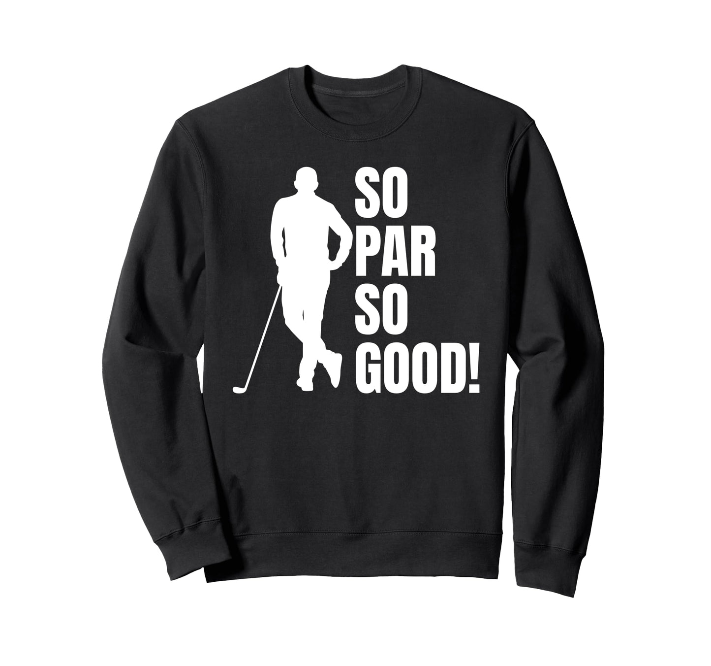 So Par So Good Funny Golf Dad Sweatshirt - Trendy Graphic Unisex - T-Shirt, Sweatshirt, Hoodie