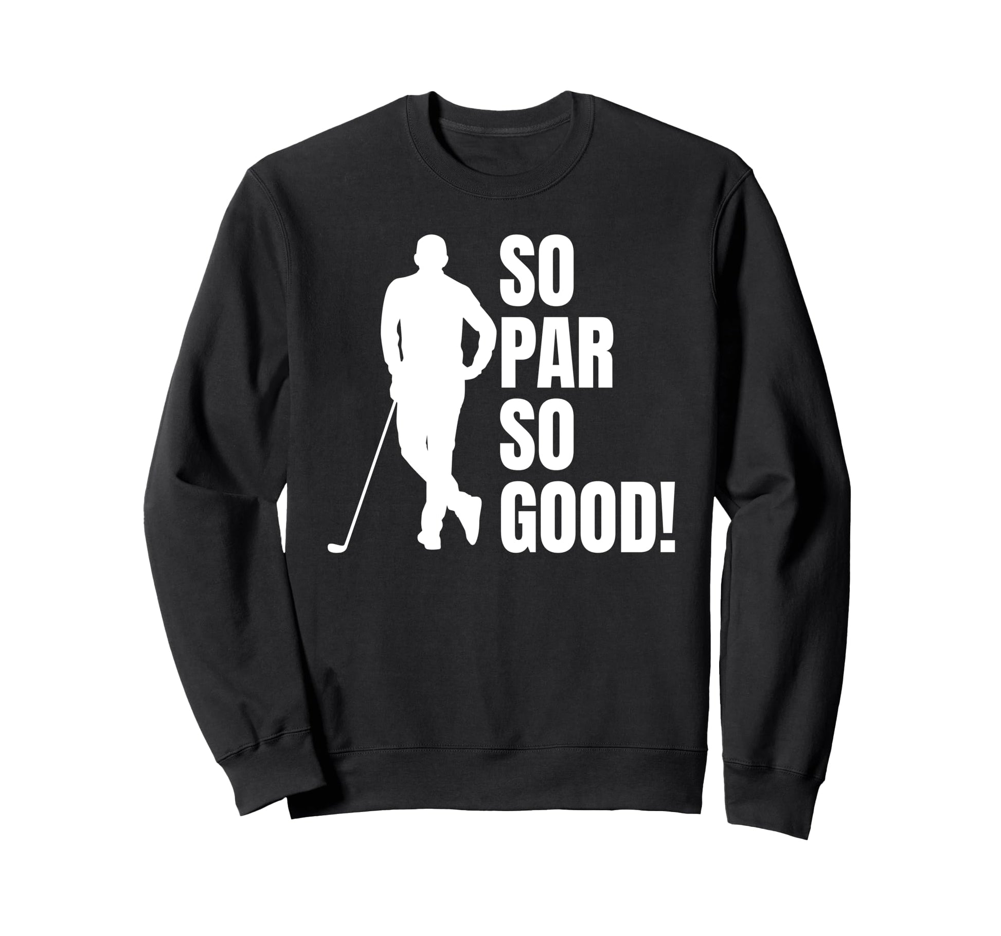 So Par So Good Funny Golf Dad Sweatshirt - Trendy Graphic Unisex - T-Shirt, Sweatshirt, Hoodie