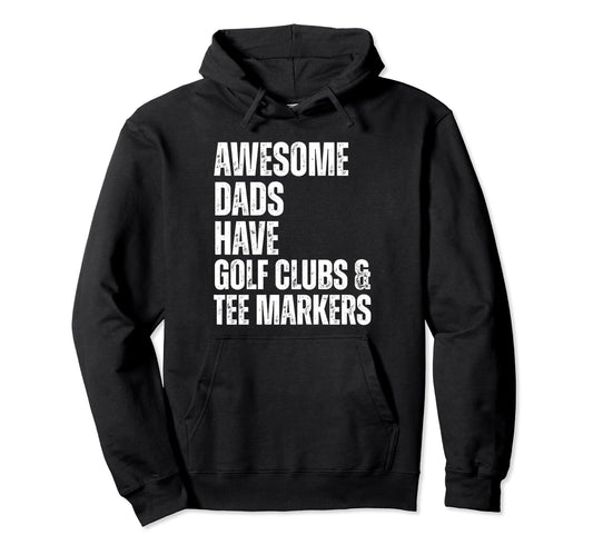 Awesome Dads Have Golf Clubs Markers Hoodie - Novelty Apparel Men Women - T-Shirt, Sweatshirt, Hoodie