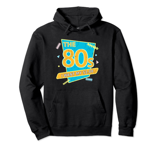 80S I Want My Two Dollars 2 Funny Gen Hoodie - Casual Everyday Wear Unisex - T-Shirt, Sweatshirt, Hoodie