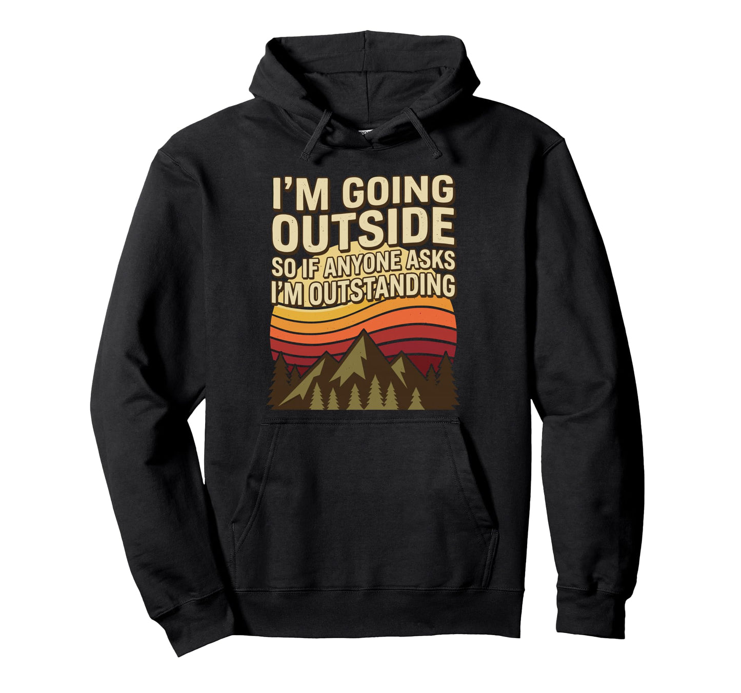 Im Going Outside So If Anyone Asks Im Hoodie - Novelty Apparel Men Women - T-Shirt, Sweatshirt, Hoodie