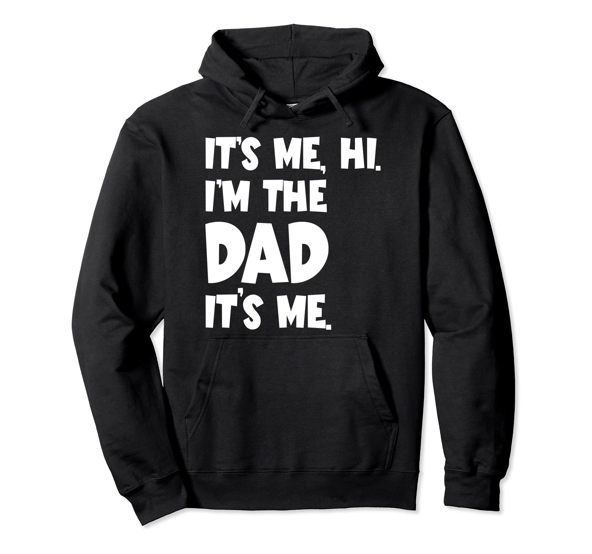 Fathers Day Funny Its Me Hi Im Dad Its Hoodie - Novelty Apparel Men Women - T-Shirt, Sweatshirt, Hoodie