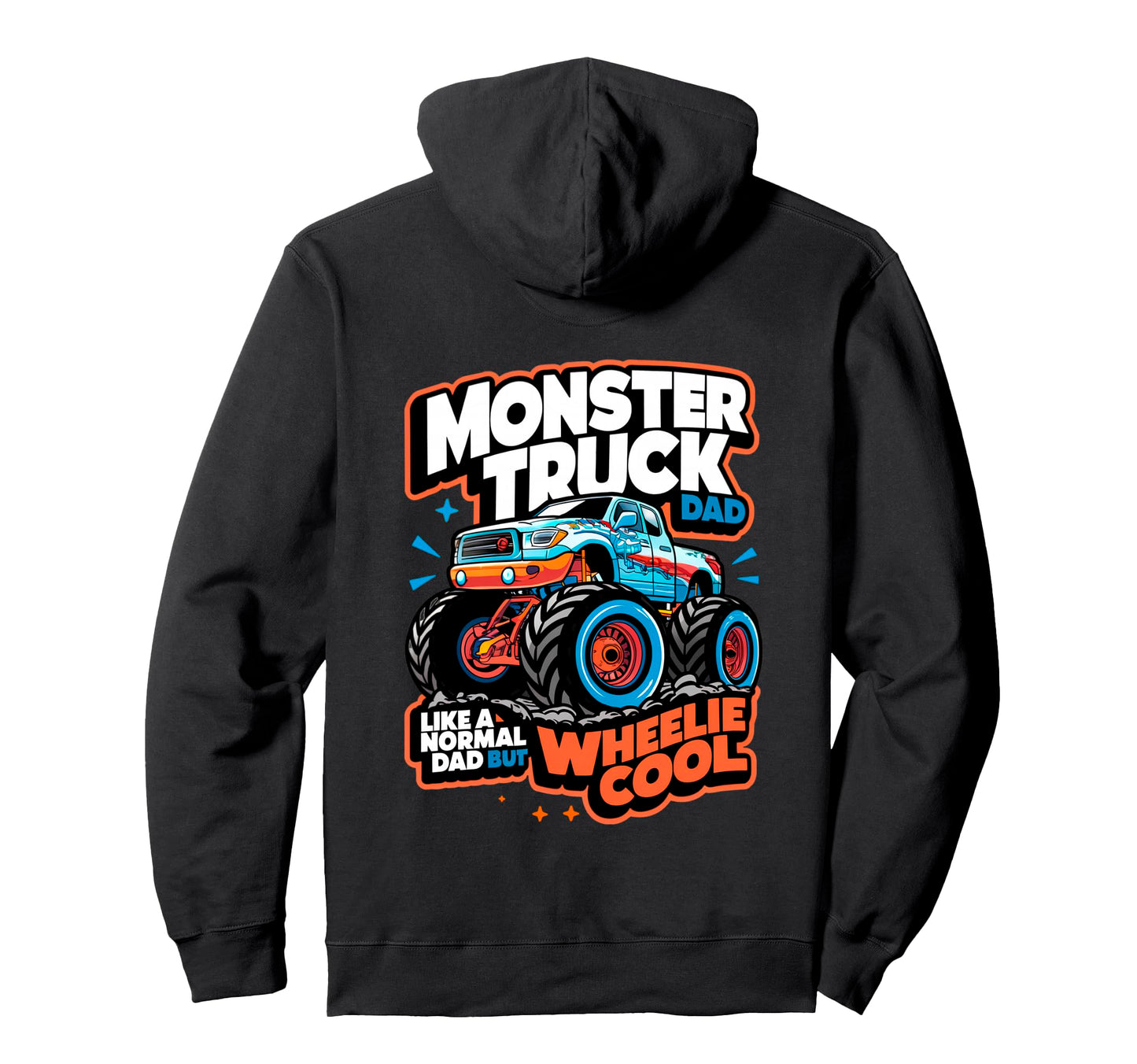 Monster Truck Dad Wheelie Like Normal Hoodie - Streetwear Style for Adults - T-Shirt, Sweatshirt, Hoodie