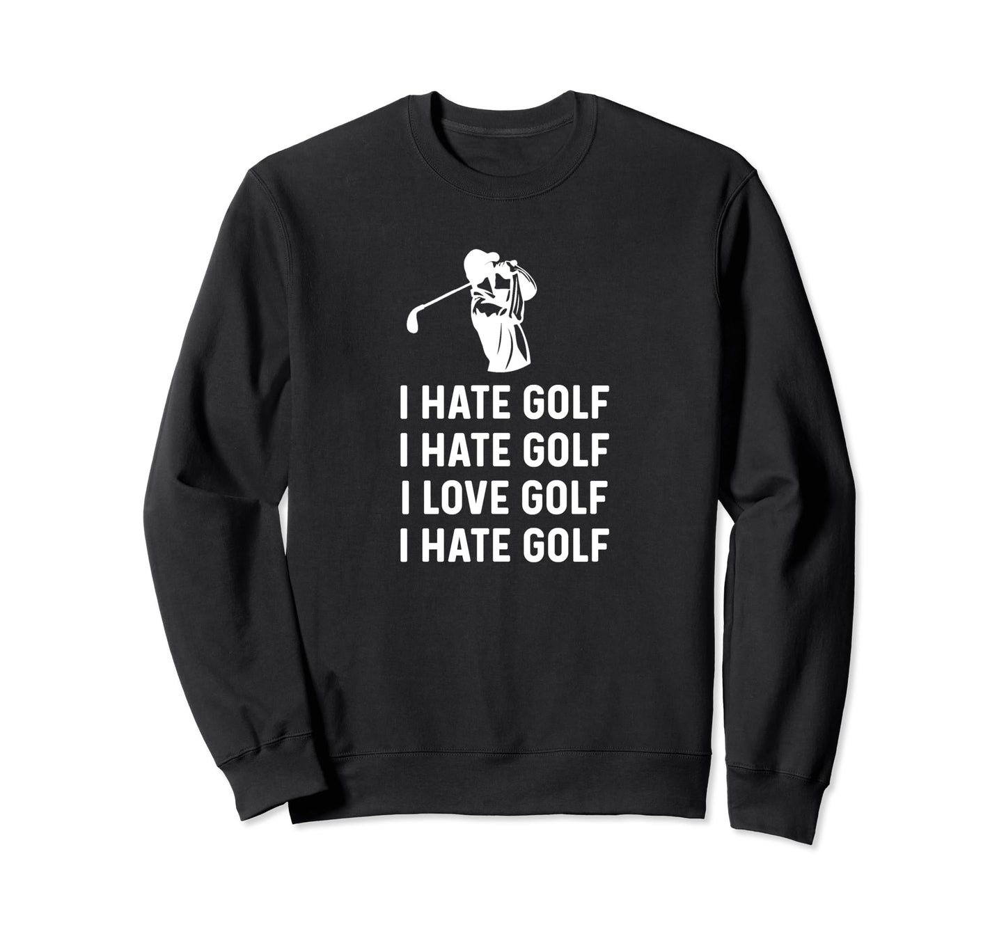 Hate Golf Love Golf Funny Golf Dad Sweatshirt - Graphic Print Unisex - T-Shirt, Sweatshirt, Hoodie