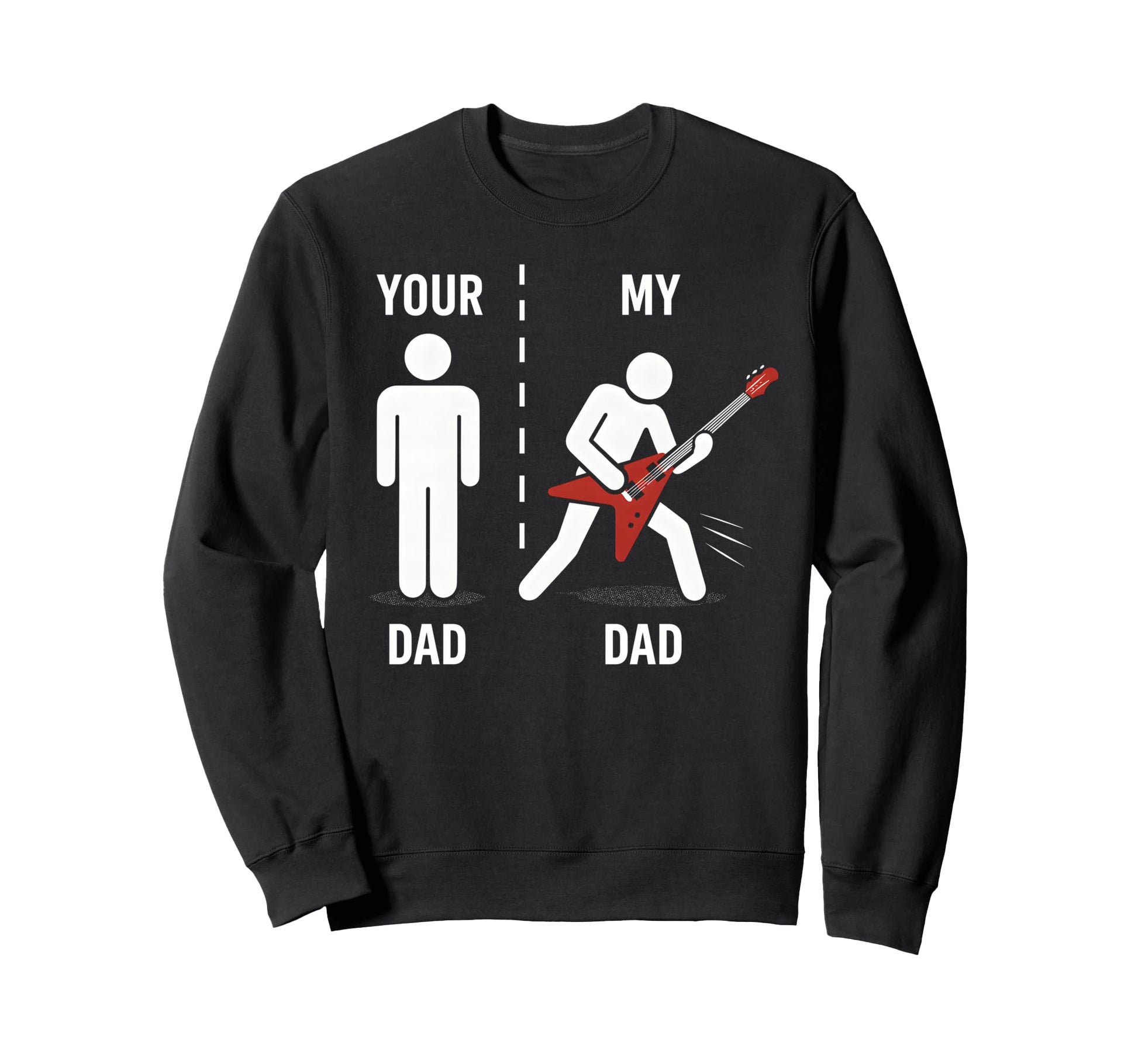 Your Dad My Dad Funny Father Music Sweatshirt - Custom Art Print Men Women - T-Shirt, Sweatshirt, Hoodie