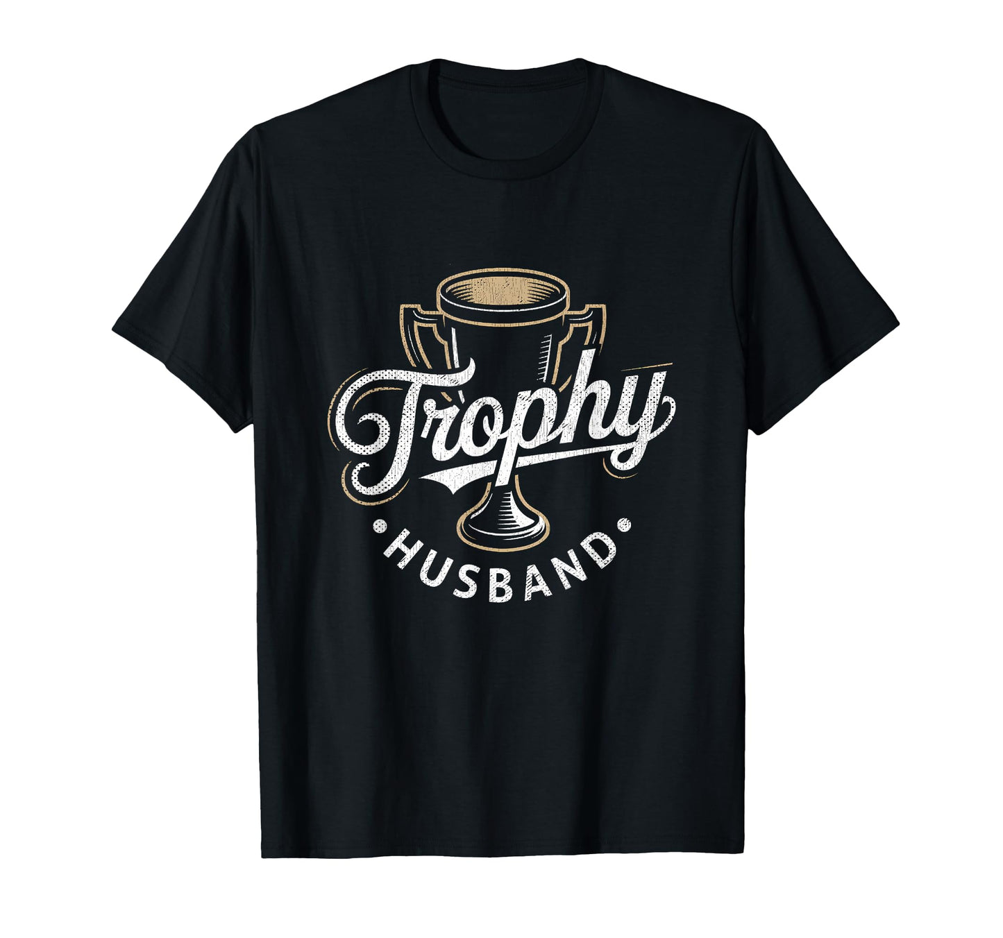 Trophy Husband Sarcastic Marriage T-Shirt - Streetwear Style Men Women - T-Shirt, Sweatshirt, Hoodie