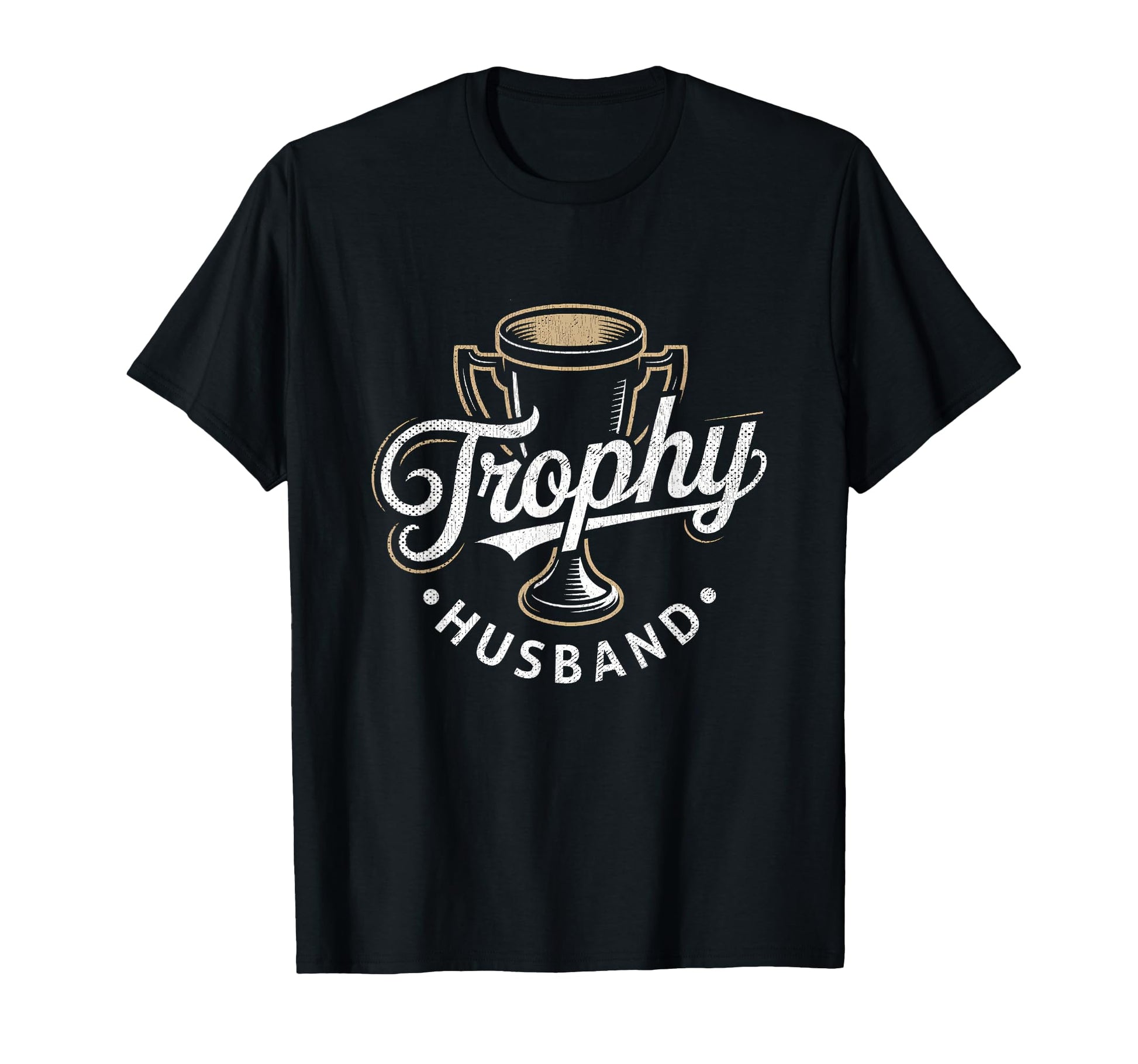 Trophy Husband Sarcastic Marriage T-Shirt - Streetwear Style Men Women - T-Shirt, Sweatshirt, Hoodie