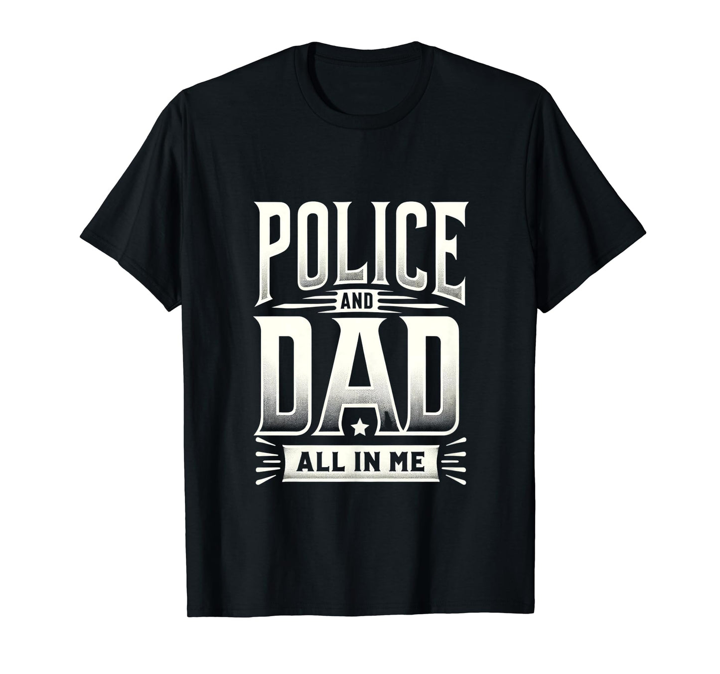 Police And Dad All Me Police Officer T-Shirt - Custom Art Print for Adults - T-Shirt, Sweatshirt, Hoodie