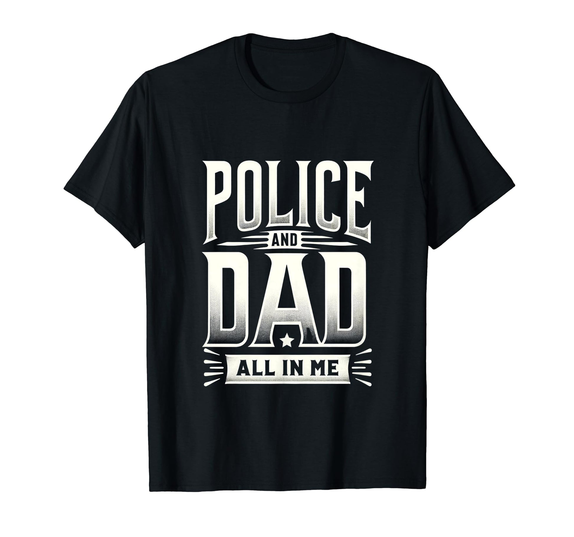Police And Dad All Me Police Officer T-Shirt - Custom Art Print for Adults - T-Shirt, Sweatshirt, Hoodie