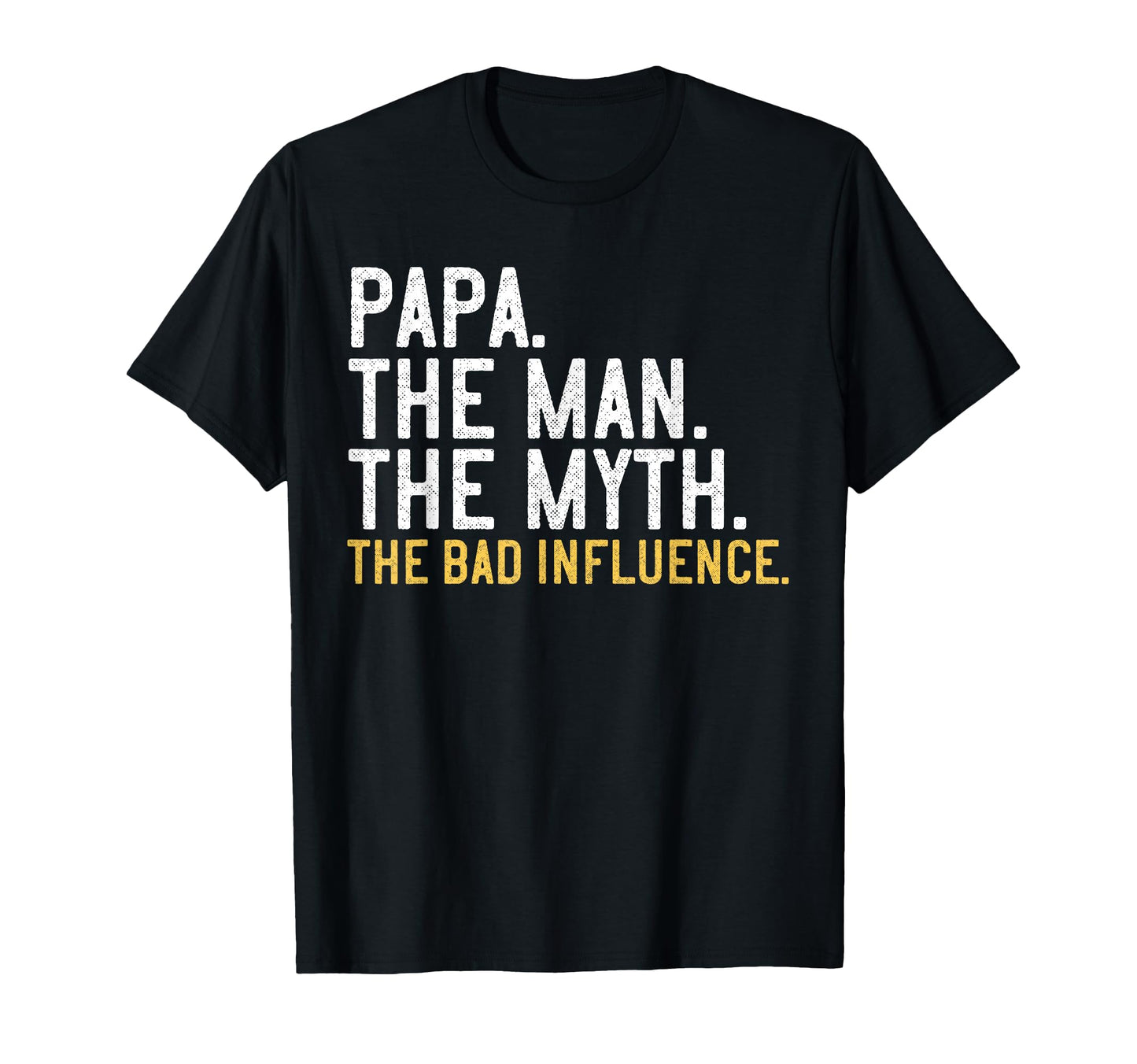 Papa Myth Bad Influence T-Shirt - Unique Graphic Unisex - T-Shirt, Sweatshirt, Hoodie