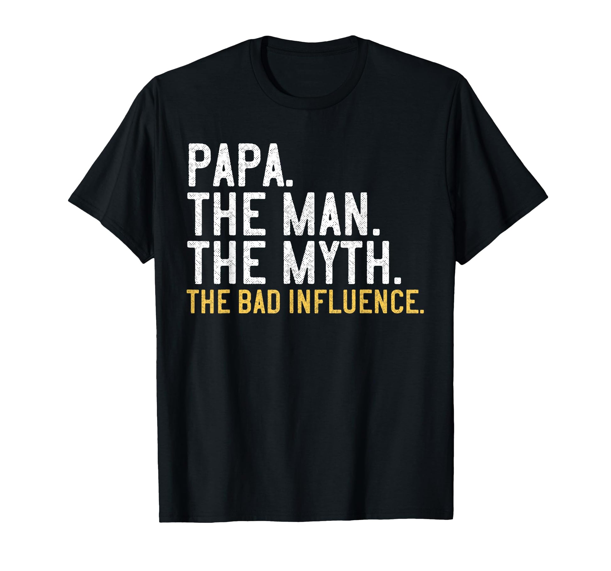 Papa Myth Bad Influence T-Shirt - Unique Graphic Unisex - T-Shirt, Sweatshirt, Hoodie