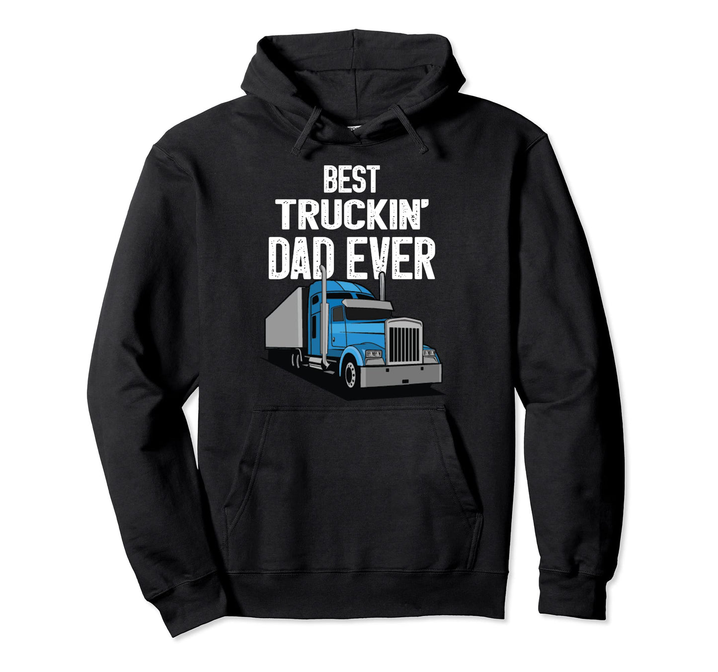 Best Truckin Dad Ever Big Rig Trucker Hoodie - Graphic Print for Adults - T-Shirt, Sweatshirt, Hoodie
