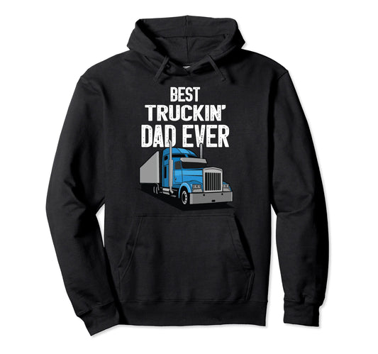 Best Truckin Dad Ever Big Rig Trucker Hoodie - Graphic Print for Adults - T-Shirt, Sweatshirt, Hoodie