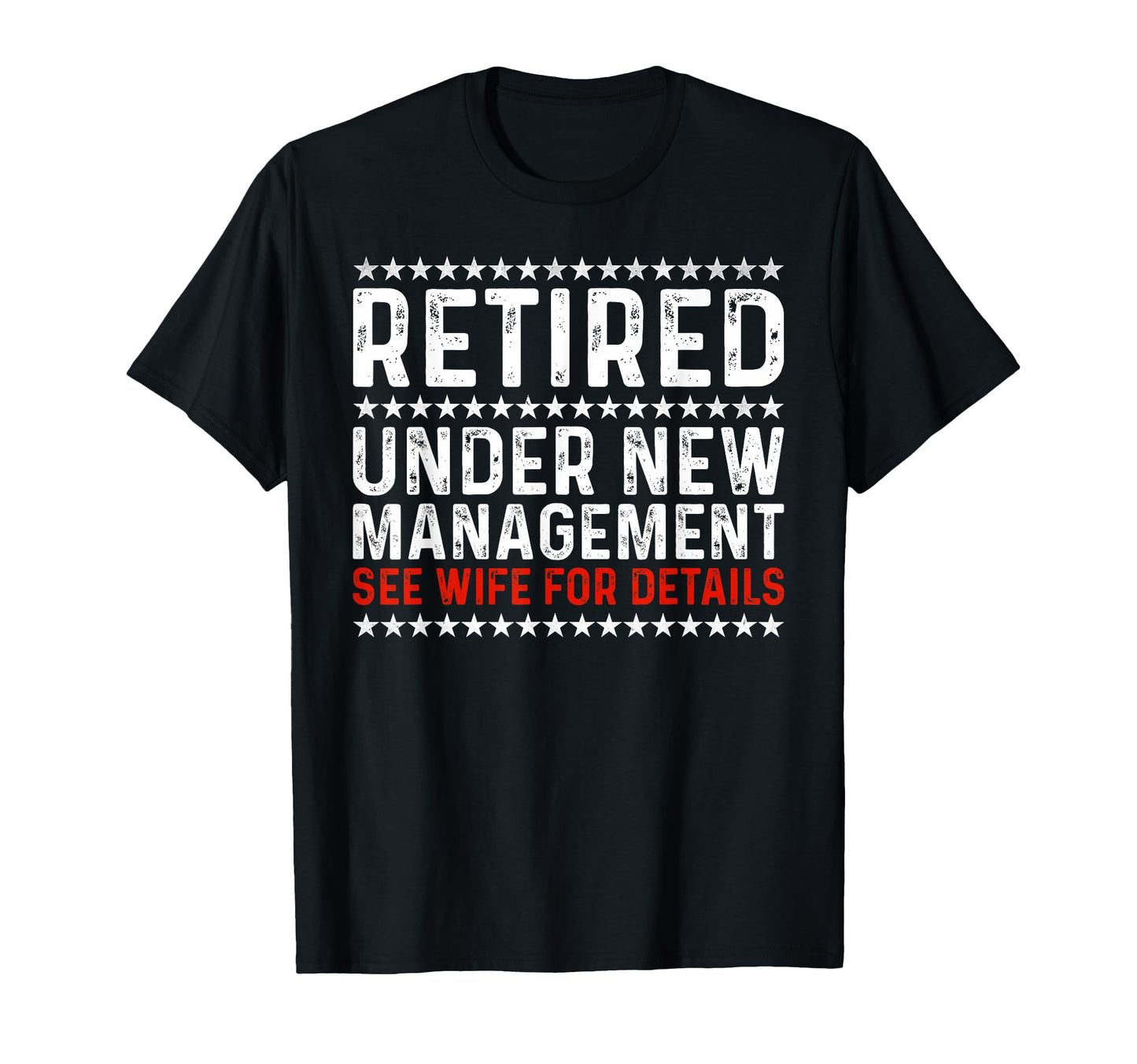 Retired Under New Management See Wife T-Shirt - Unique Graphic Unisex - T-Shirt, Sweatshirt, Hoodie