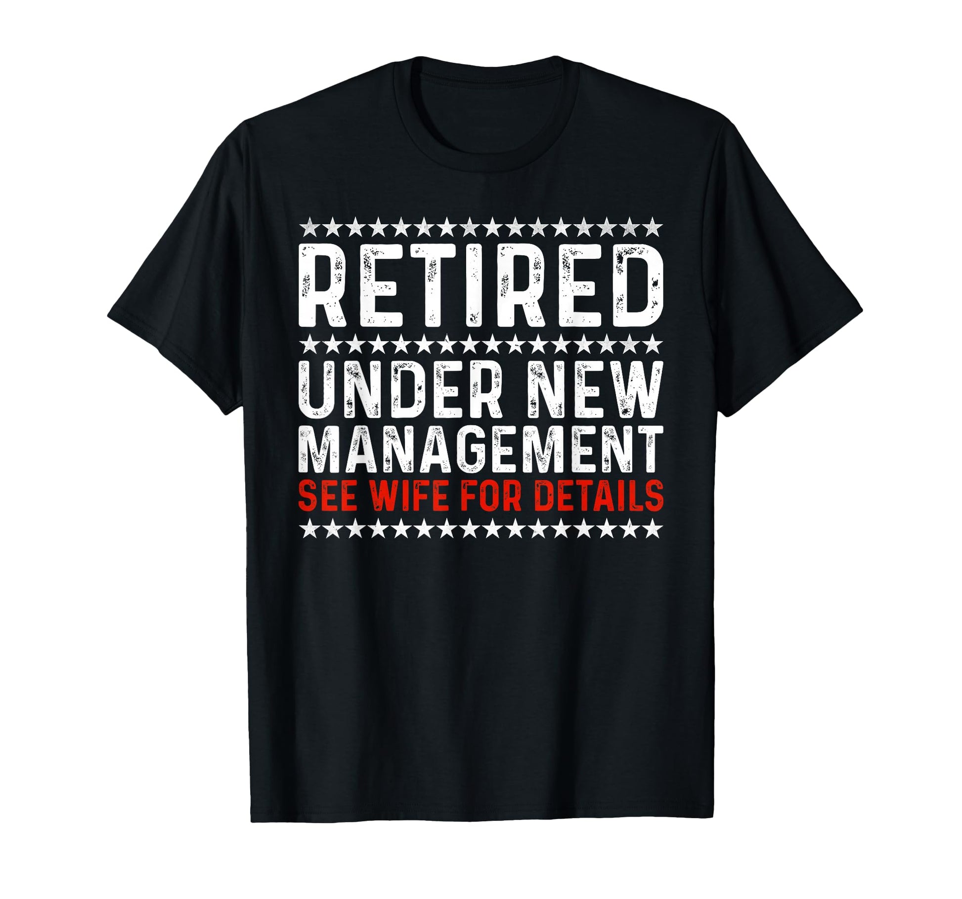 Retired Under New Management See Wife T-Shirt - Unique Graphic Unisex - T-Shirt, Sweatshirt, Hoodie