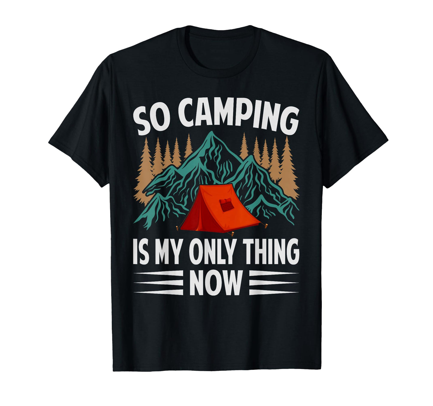 So Camping Is My Only Thing Now Funny T-Shirt - Custom Art Print Men Women - T-Shirt, Sweatshirt, Hoodie