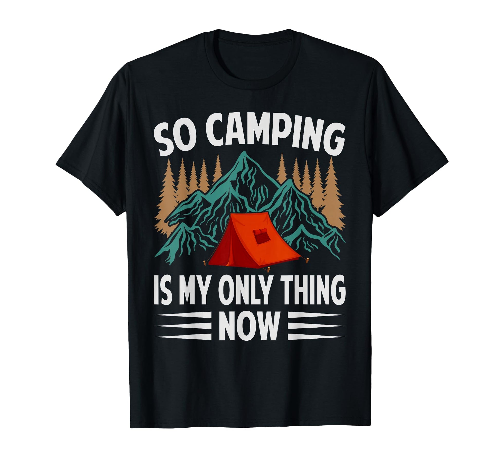 So Camping Is My Only Thing Now Funny T-Shirt - Custom Art Print Men Women - T-Shirt, Sweatshirt, Hoodie