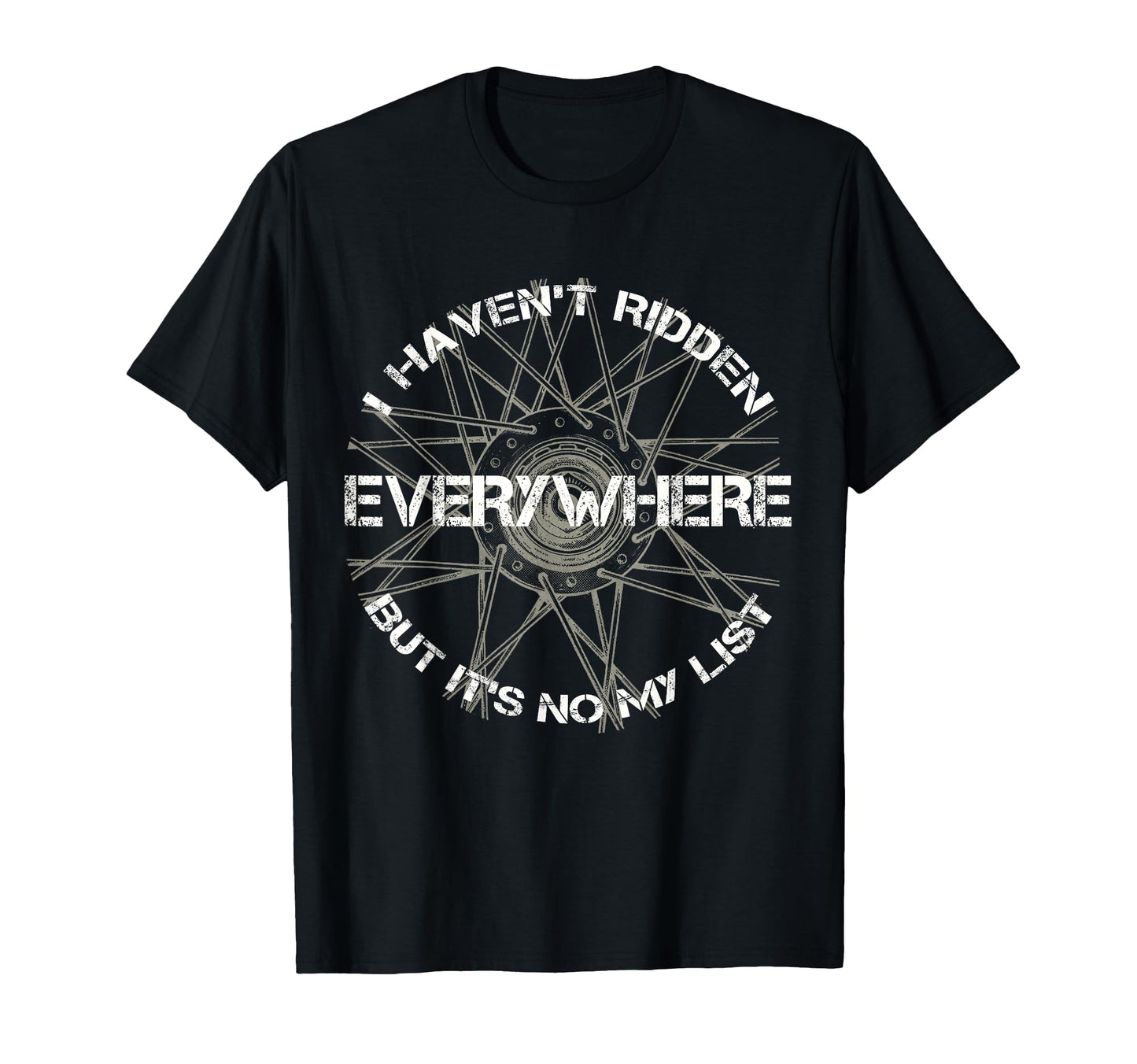 I Havent Ridden Everywhere But T-Shirt - Casual Everyday Wear Men Women - T-Shirt, Sweatshirt, Hoodie