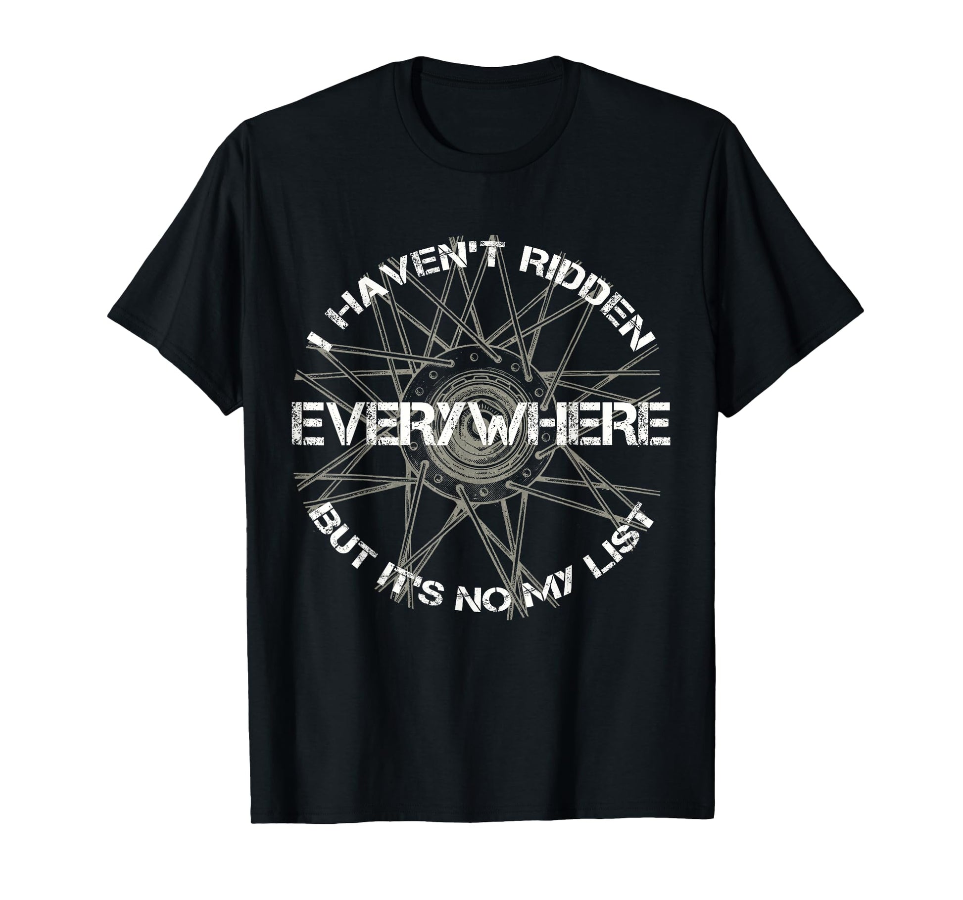 I Havent Ridden Everywhere But T-Shirt - Casual Everyday Wear Men Women - T-Shirt, Sweatshirt, Hoodie
