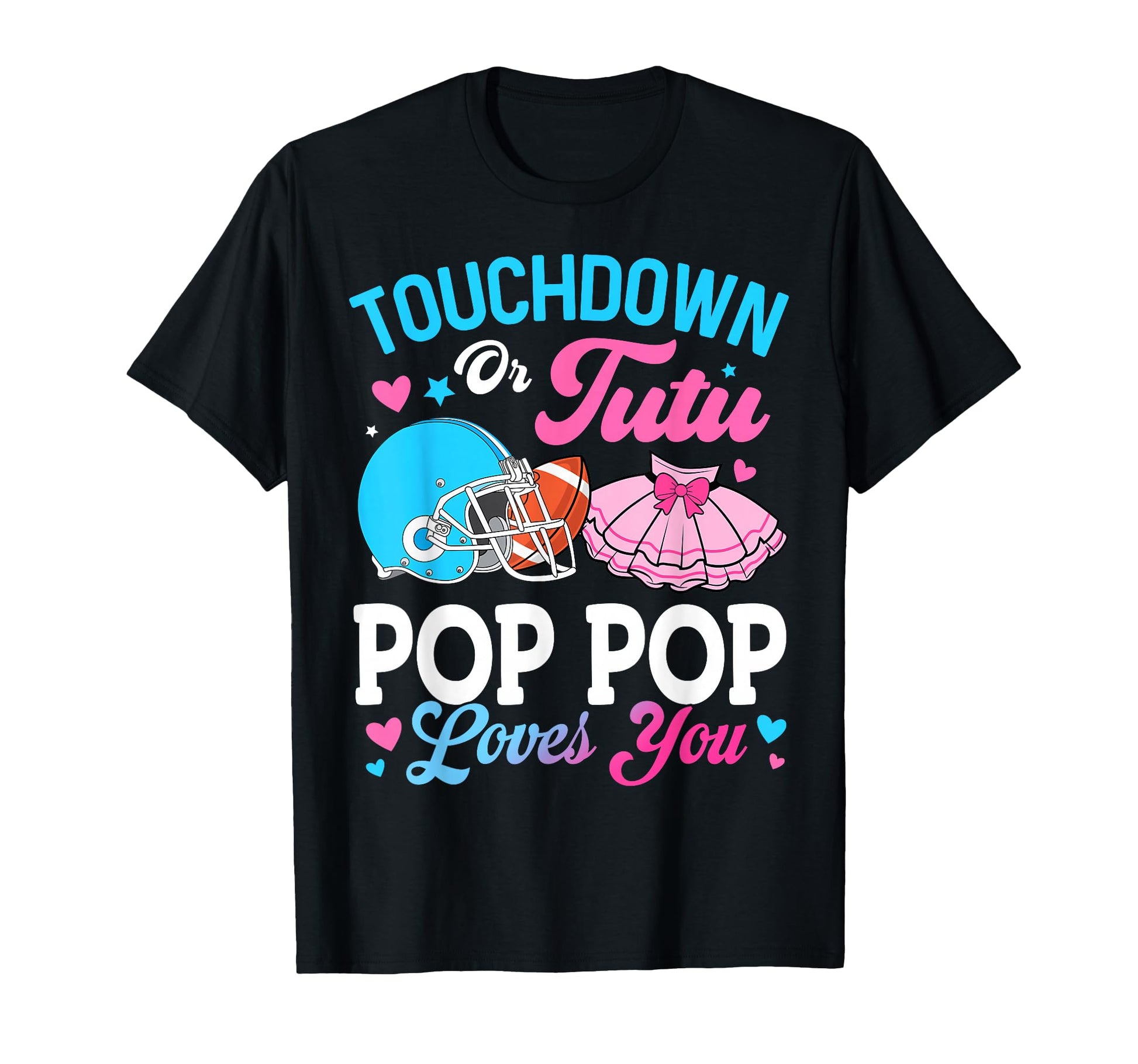 Touchdown Or Tutu Pop Pop Loves T-Shirt - Casual Everyday Wear Men Women - T-Shirt, Sweatshirt, Hoodie