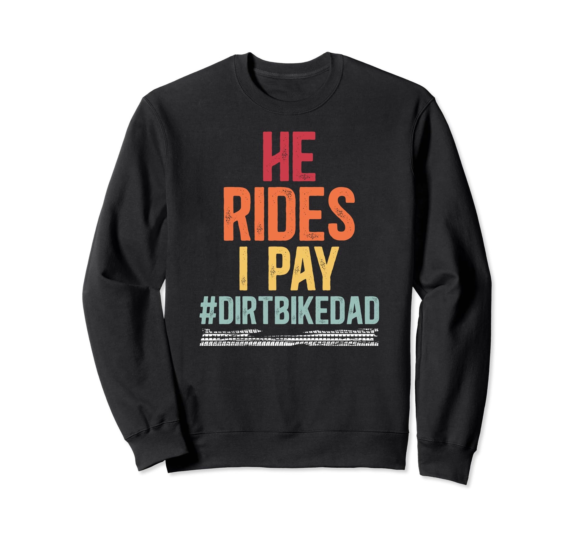 He Rides I Pay Dirt Bike Dad Dirt Sweatshirt - Graphic Print Men Women - T-Shirt, Sweatshirt, Hoodie