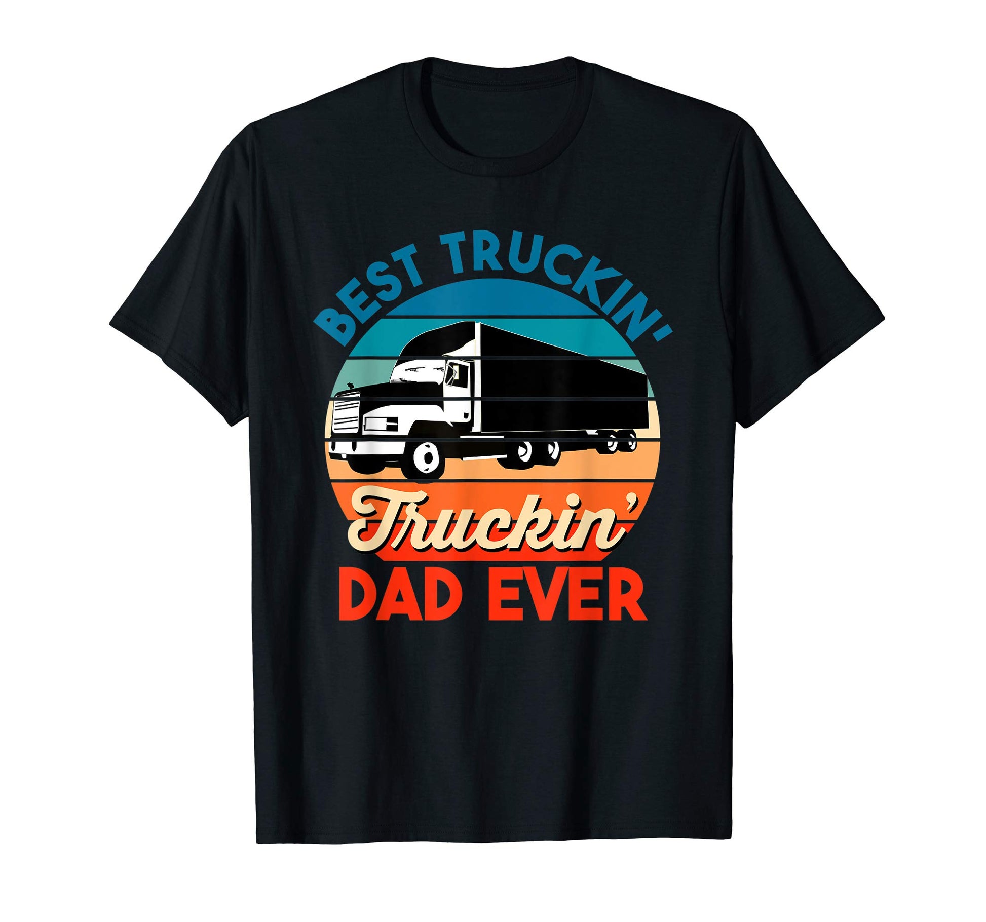Best Truckin Dad Ever Father Gift T-Shirt - Aesthetic Graphic Men Women - T-Shirt, Sweatshirt, Hoodie