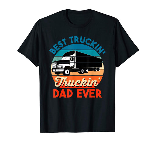 Best Truckin Dad Ever Father Gift T-Shirt - Aesthetic Graphic Men Women - T-Shirt, Sweatshirt, Hoodie