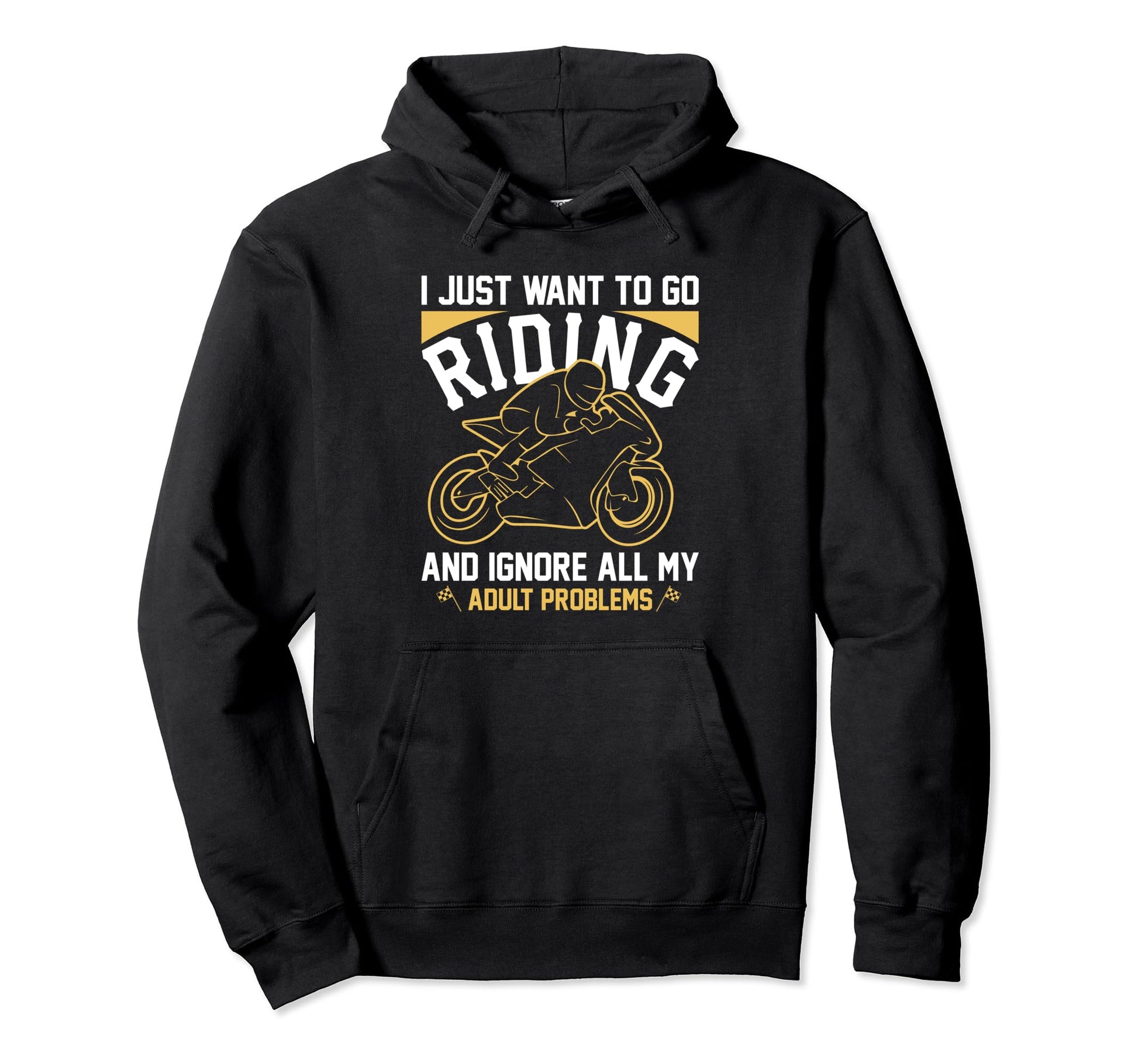 I Just Want To Go Riding Motorcycle Hoodie - Fun Novelty Design Unisex - T-Shirt, Sweatshirt, Hoodie