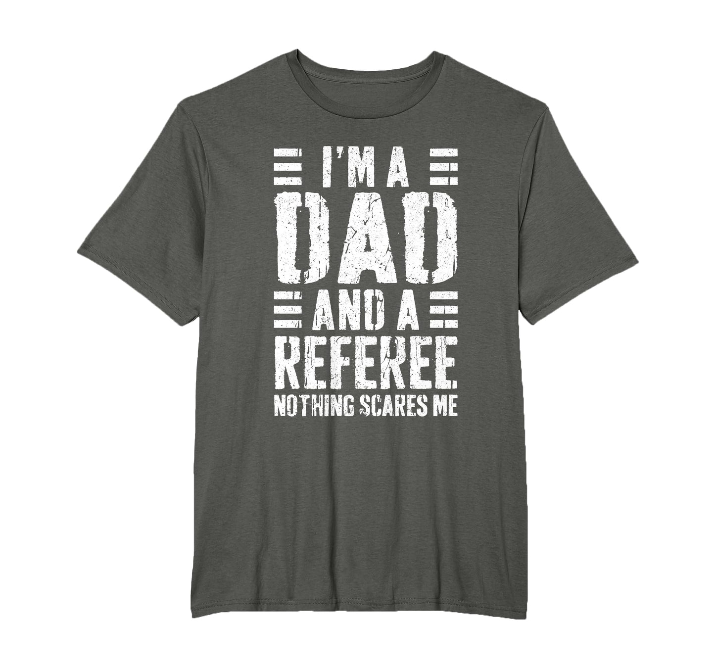 Im Dad And Referee Nothing Scares Me T-Shirt - Minimalist Print Men Women - T-Shirt, Sweatshirt, Hoodie
