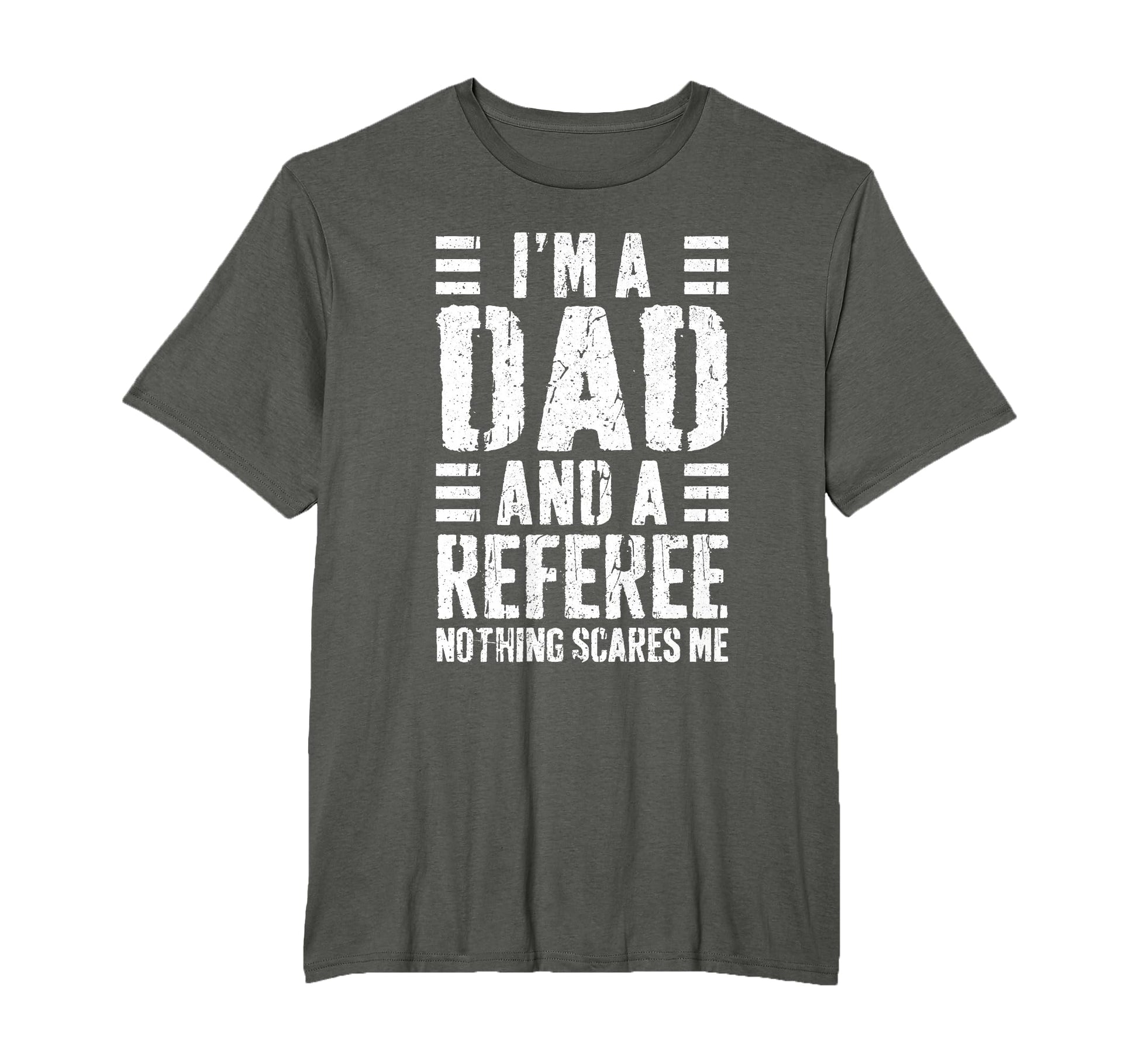 Im Dad And Referee Nothing Scares Me T-Shirt - Minimalist Print Men Women - T-Shirt, Sweatshirt, Hoodie