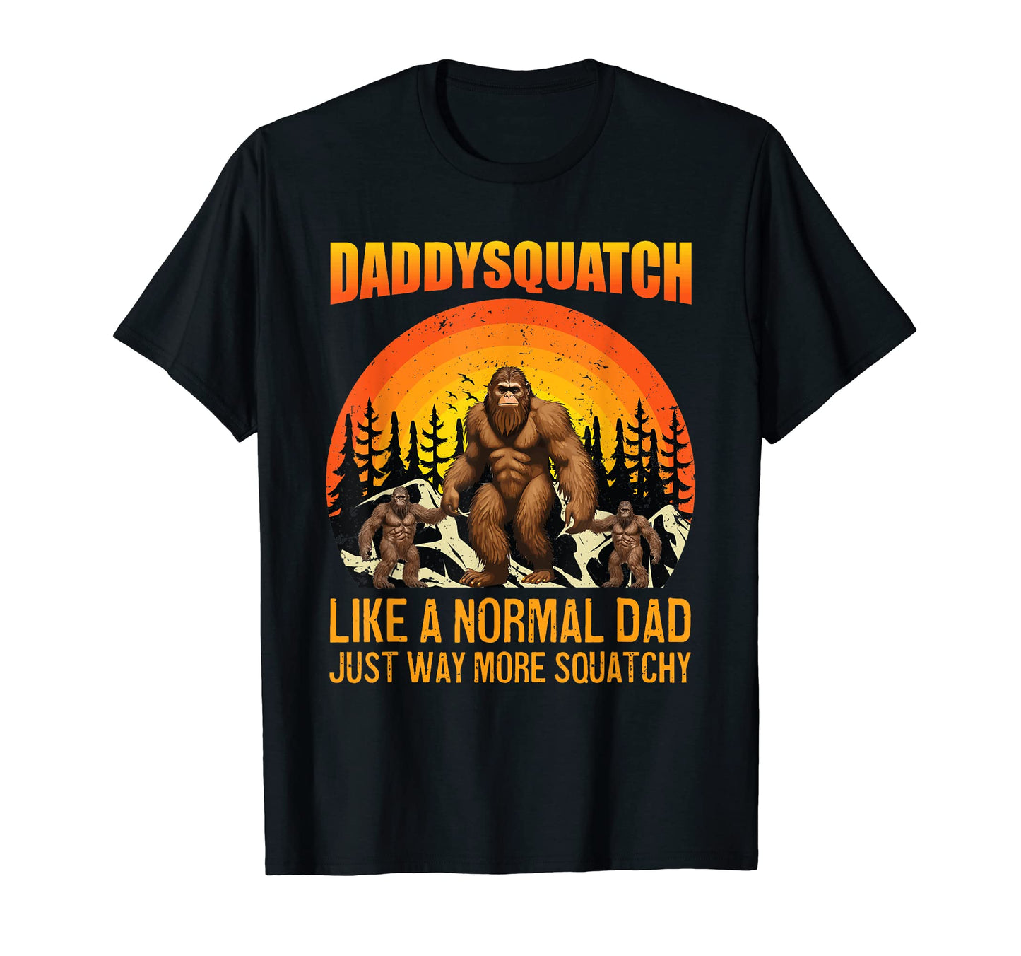 Mens Daddy Squatch Like Dad Way T-Shirt - Casual Everyday Wear Men Women - T-Shirt, Sweatshirt, Hoodie