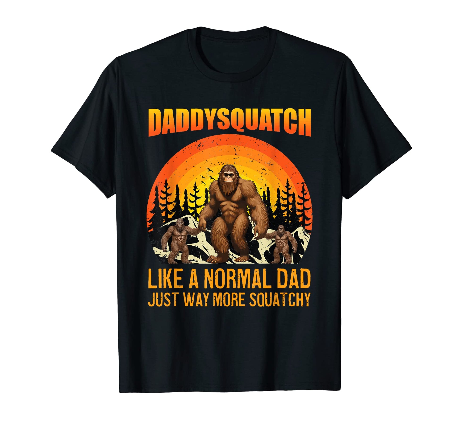 Mens Daddy Squatch Like Dad Way T-Shirt - Casual Everyday Wear Men Women - T-Shirt, Sweatshirt, Hoodie