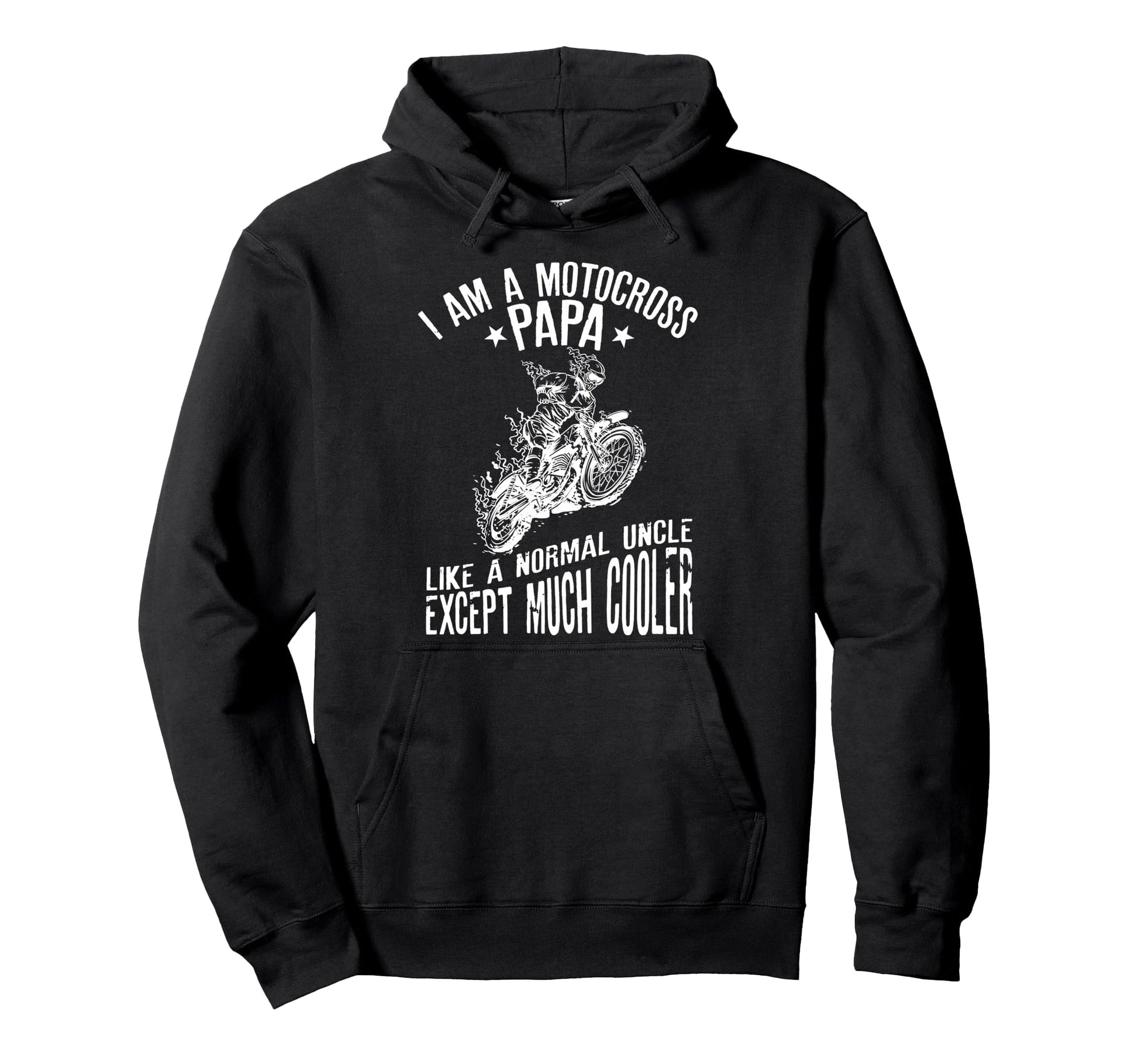 I Am Motocross Papa Funny Biker Dads Hoodie - Unique Graphic for Adults - T-Shirt, Sweatshirt, Hoodie