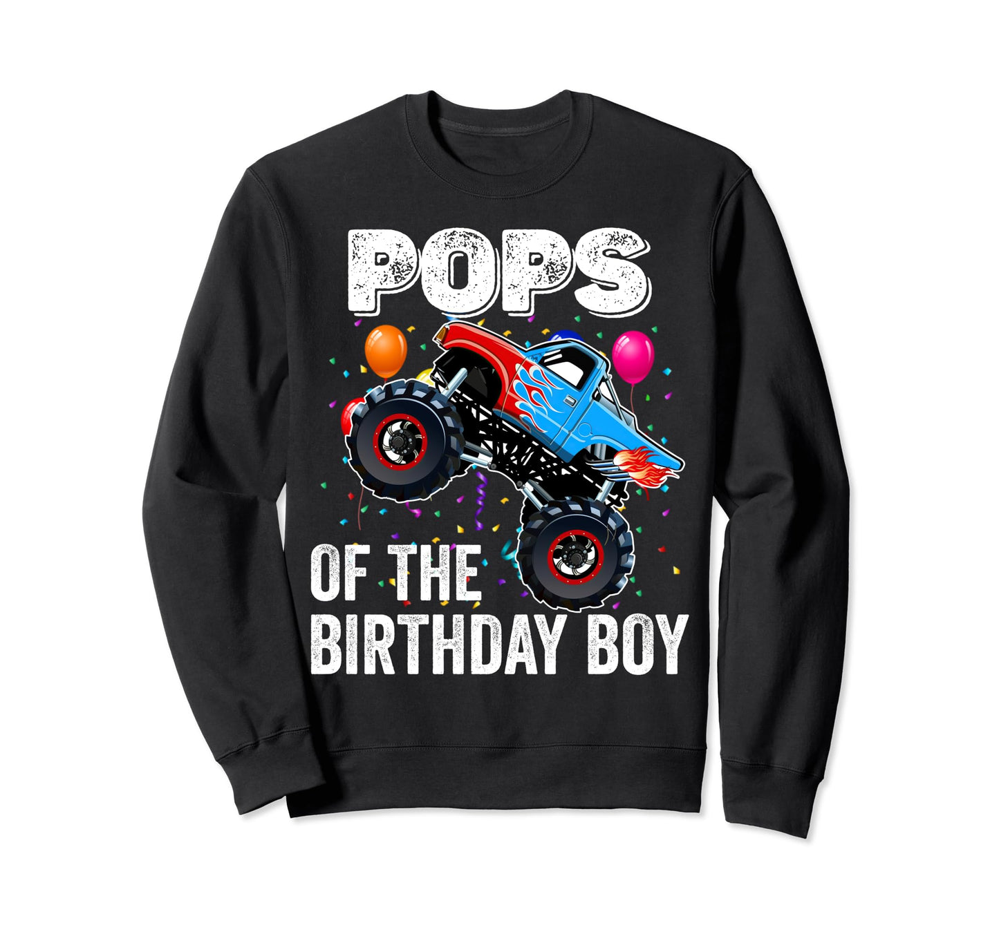 Pops Birthday Monster Truck Sweatshirt - Streetwear Style for Adults - T-Shirt, Sweatshirt, Hoodie