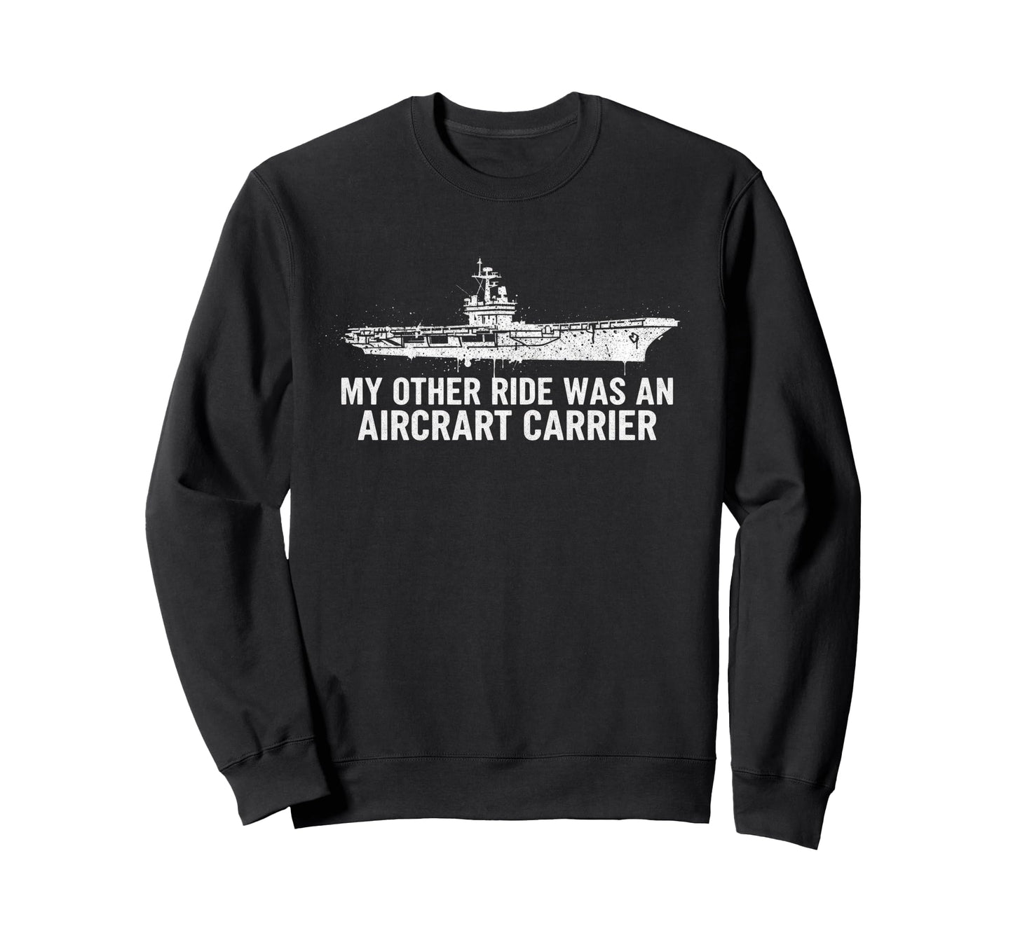 My Other Ride Was Aircraft Carrier Sweatshirt - Novelty Apparel Men Women - T-Shirt, Sweatshirt, Hoodie
