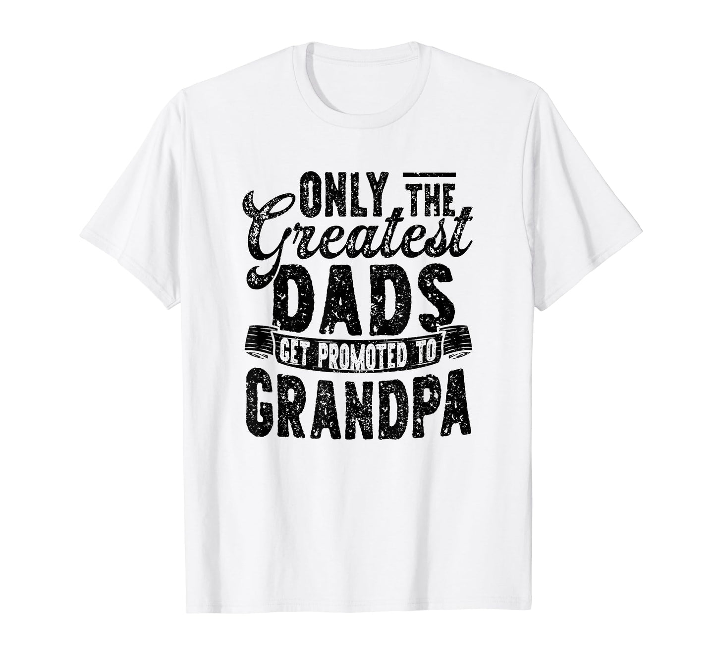 Only Greatest Dads Get Promoted To T-Shirt - Custom Art Print Unisex - T-Shirt, Sweatshirt, Hoodie