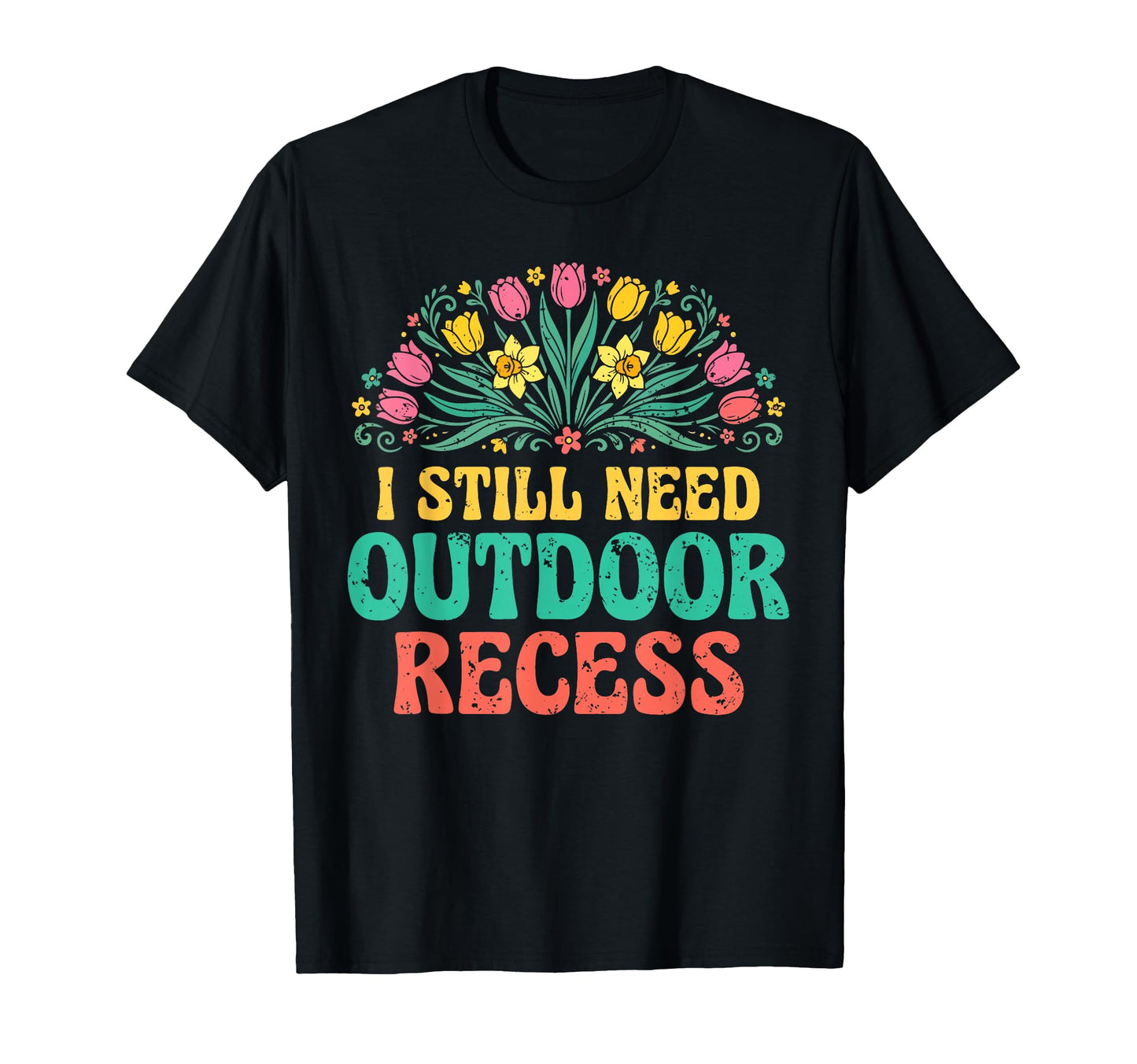 I Still Need Outdoor Recess Forest T-Shirt - Graphic Print for Adults - T-Shirt, Sweatshirt, Hoodie