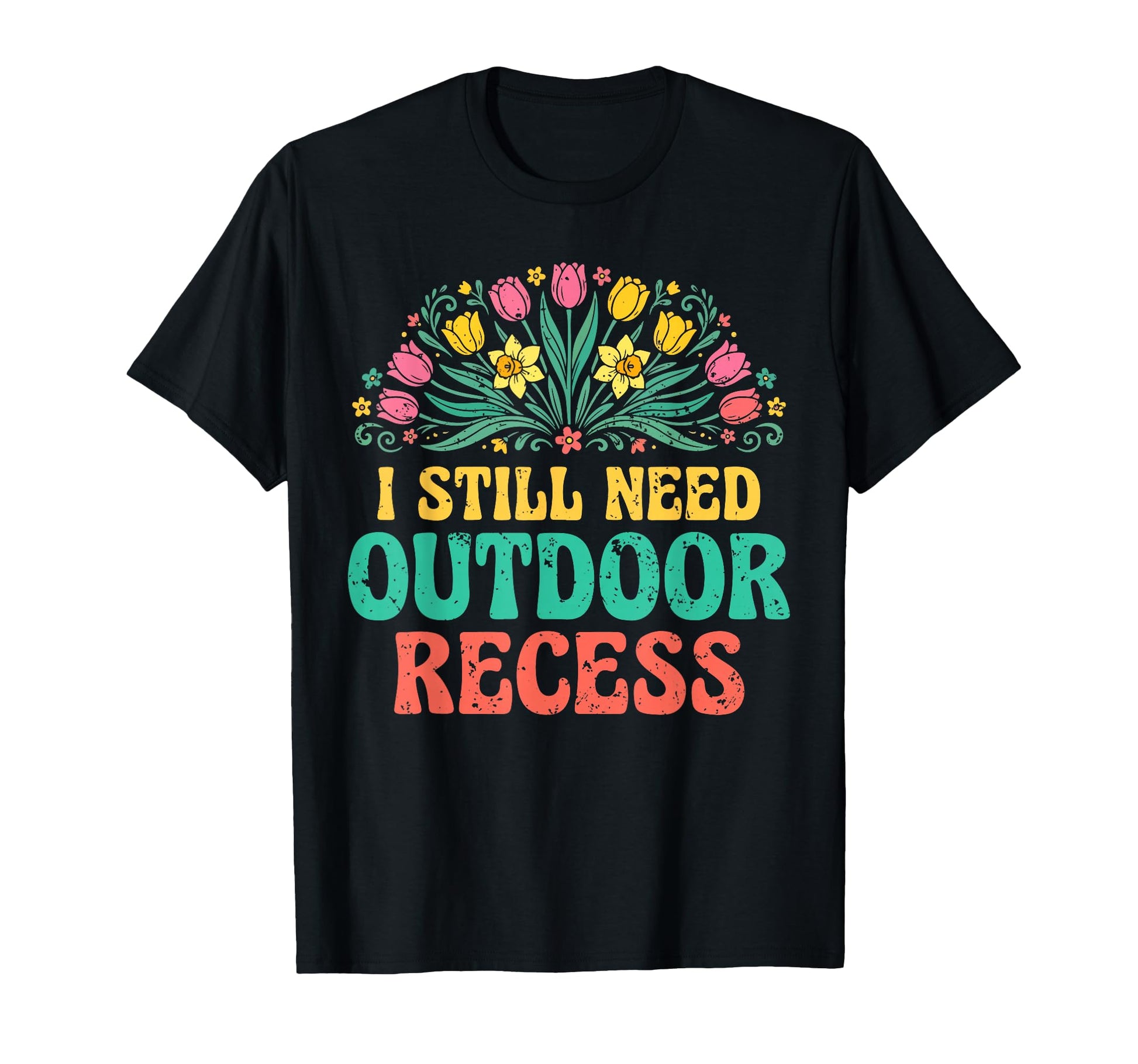 I Still Need Outdoor Recess Forest T-Shirt - Graphic Print for Adults - T-Shirt, Sweatshirt, Hoodie