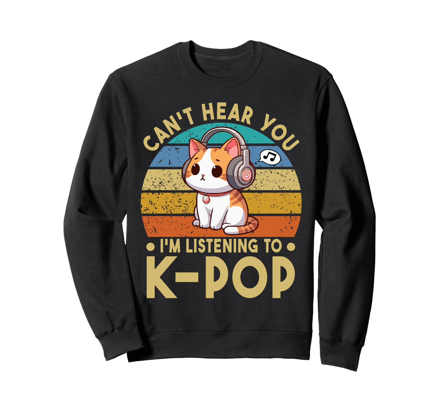 Cant Hear You Im Listening To Kpop Sweatshirt - Trendy Graphic Men Women - T-Shirt, Sweatshirt, Hoodie