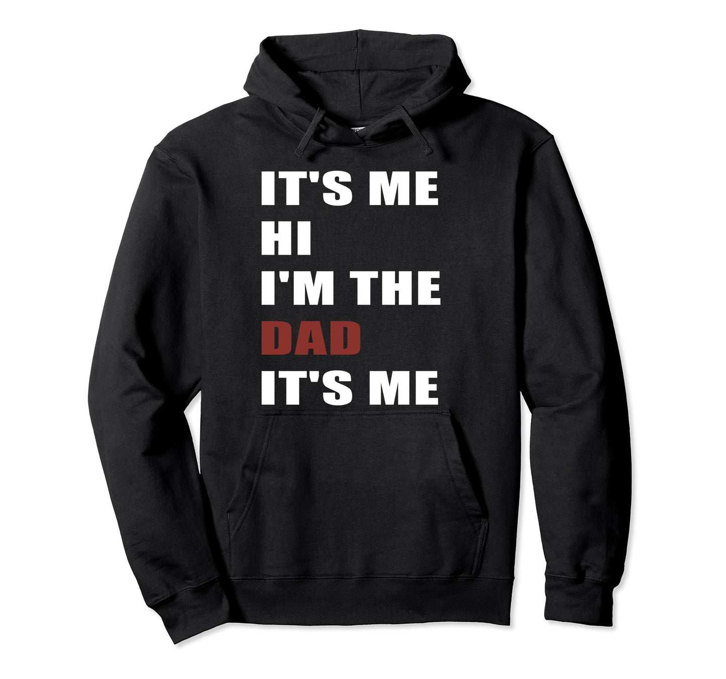 Fathers Day Funny Its Me Hi Im Dad Its Me Hoodie - Unique Graphic Unisex - T-Shirt, Sweatshirt, Hoodie