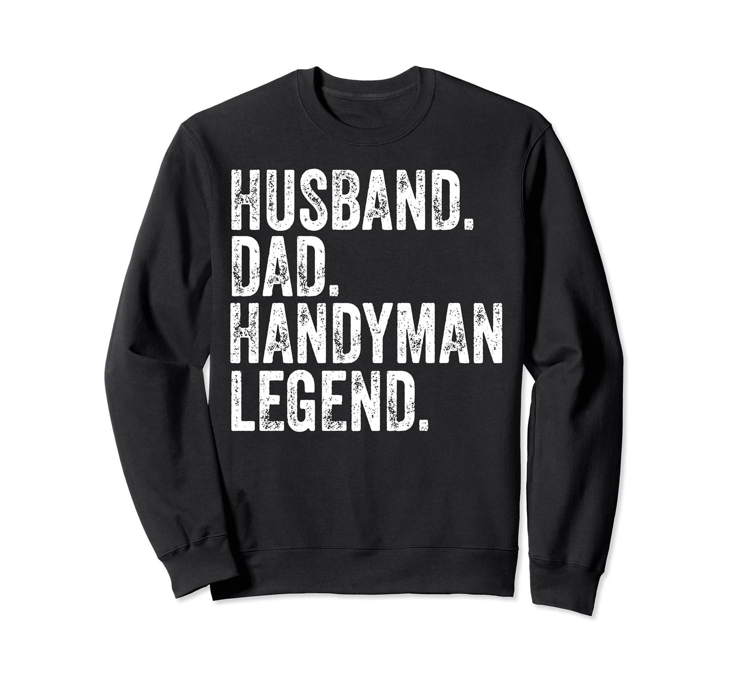 Husband Dad Handyman Legend Funny Sweatshirt - Aesthetic Graphic Men Women - T-Shirt, Sweatshirt, Hoodie